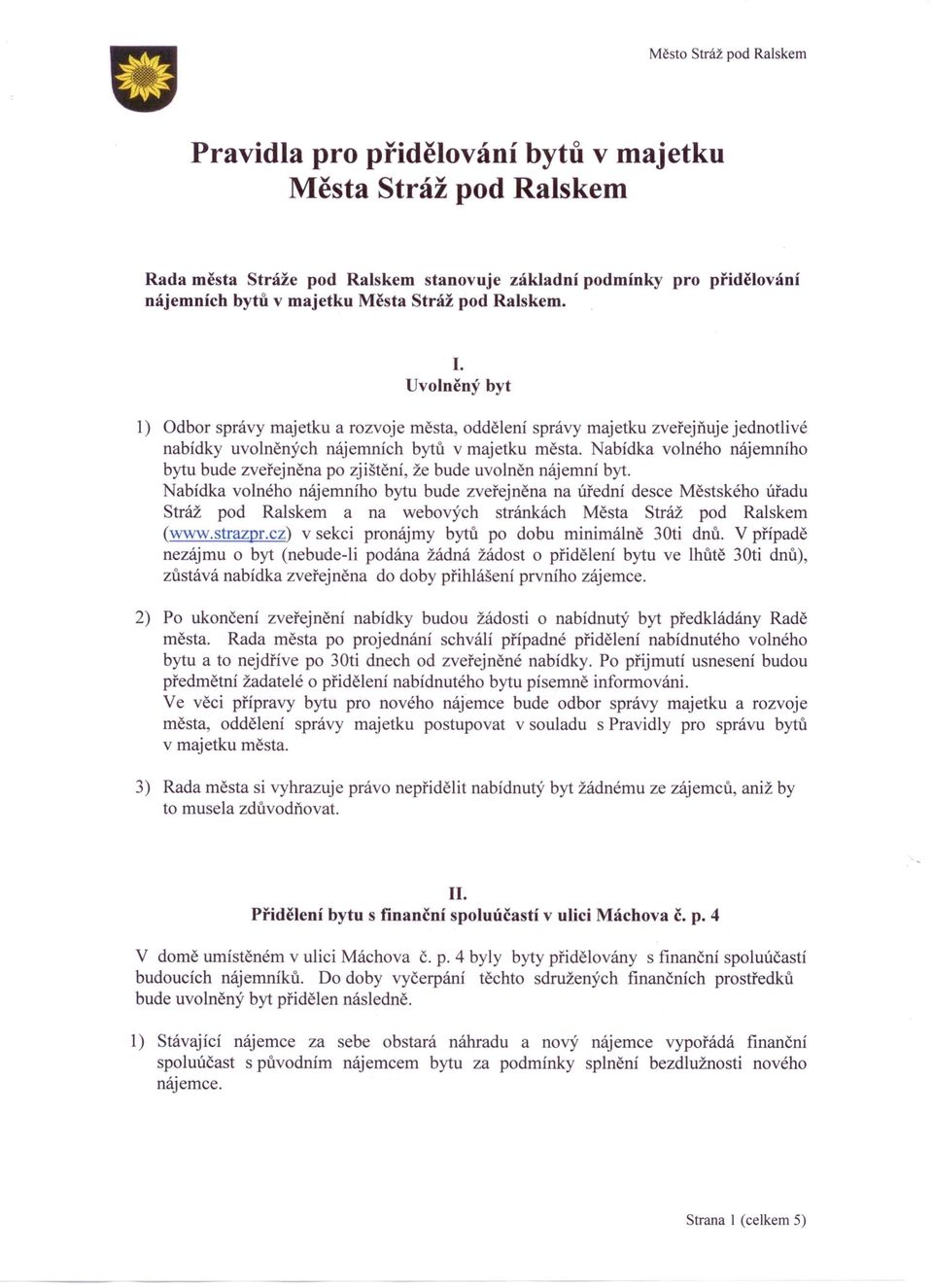 Nabídka volného nájemního bytu bude zveřejněna po zjištění, že bude uvolněn nájemní byt.