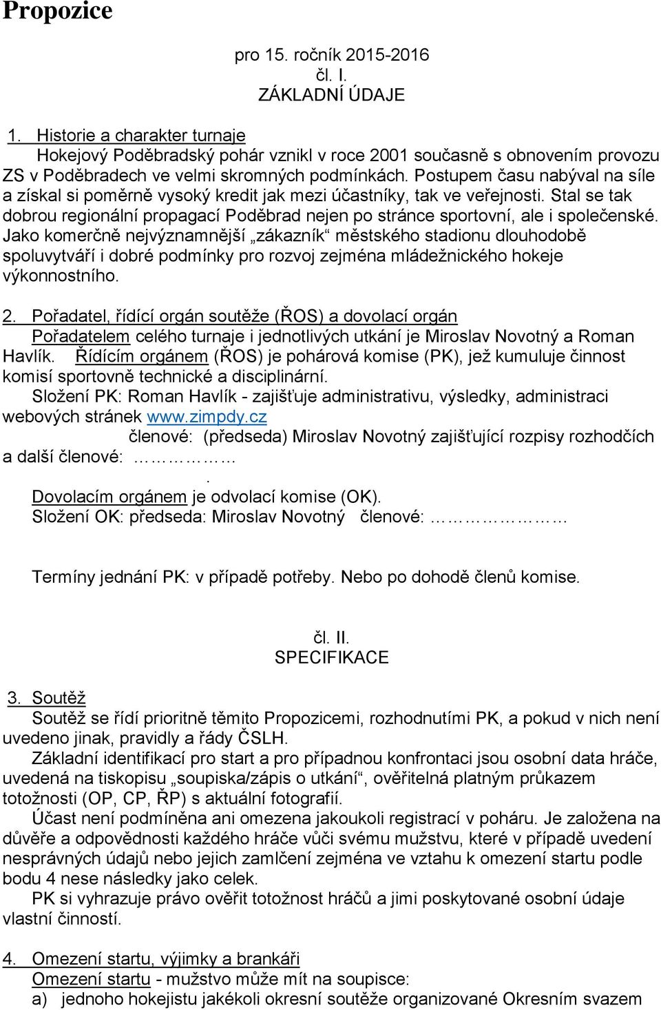 Postupem času nabýval na síle a získal si poměrně vysoký kredit jak mezi účastníky, tak ve veřejnosti. Stal se tak dobrou regionální propagací Poděbrad nejen po stránce sportovní, ale i společenské.