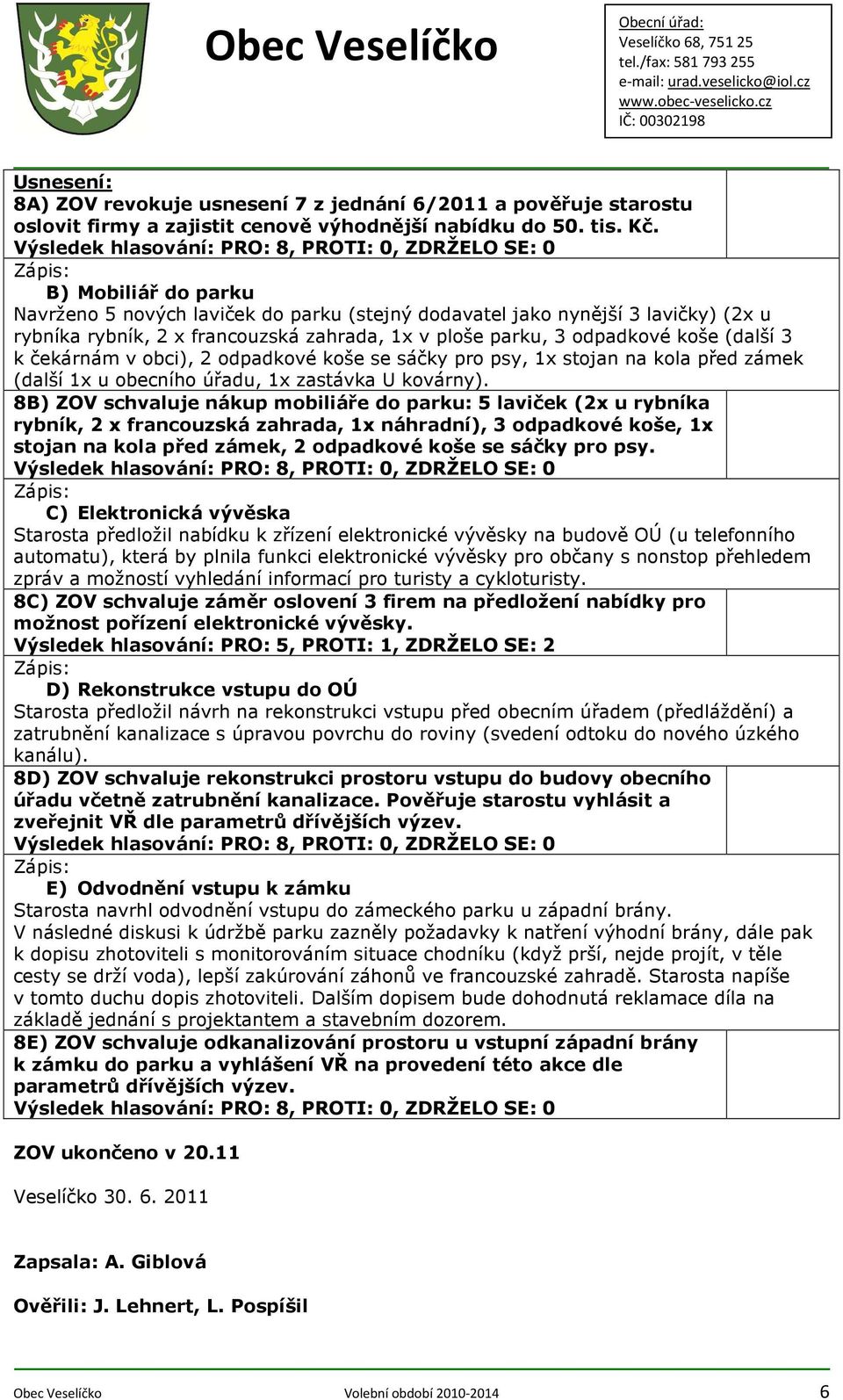 v obci), 2 odpadkové koše se sáčky pro psy, 1x stojan na kola před zámek (další 1x u obecního úřadu, 1x zastávka U kovárny).