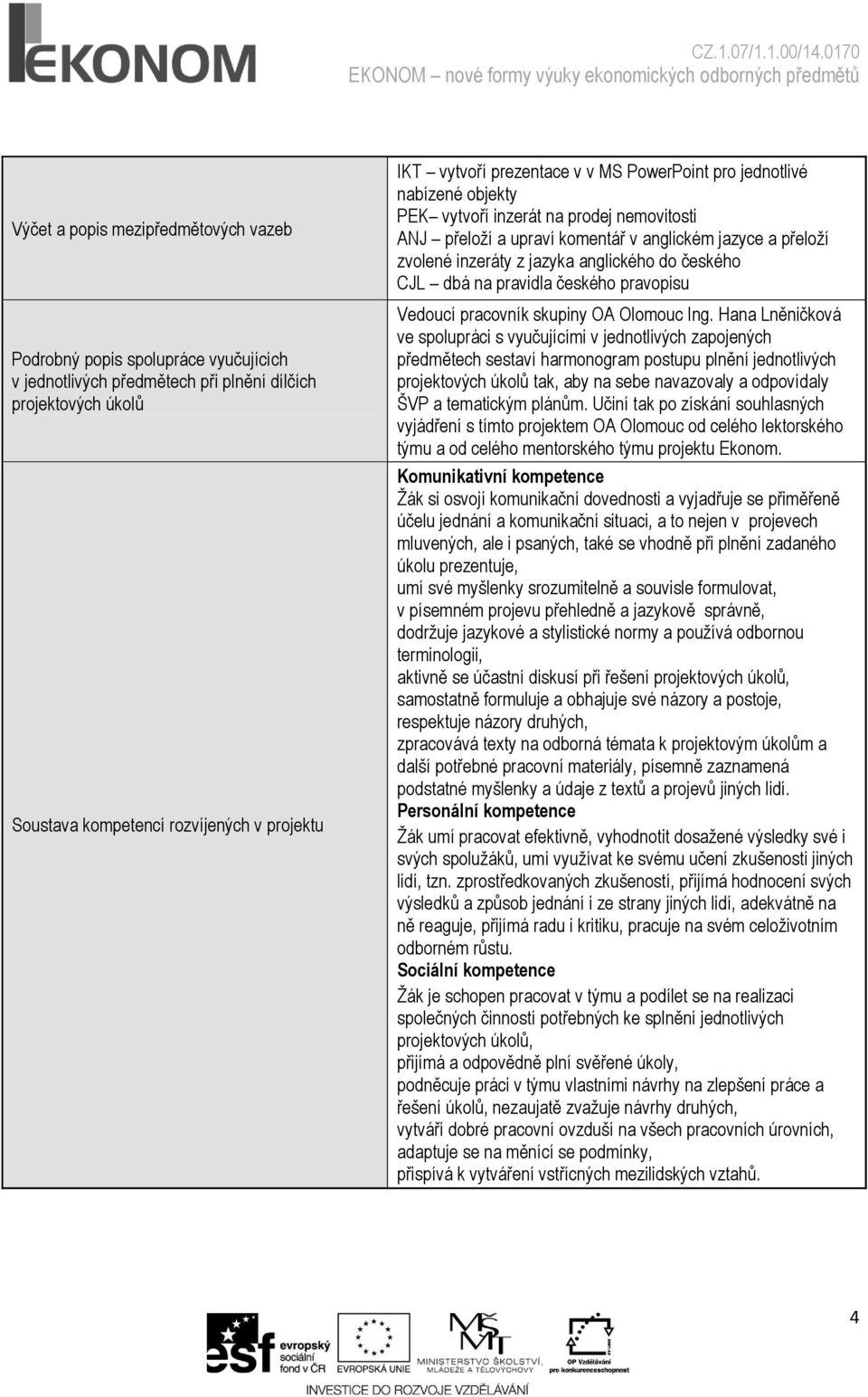 do českého CJL dbá na pravidla českého pravopisu Vedoucí pracovník skupiny OA Olomouc Ing.