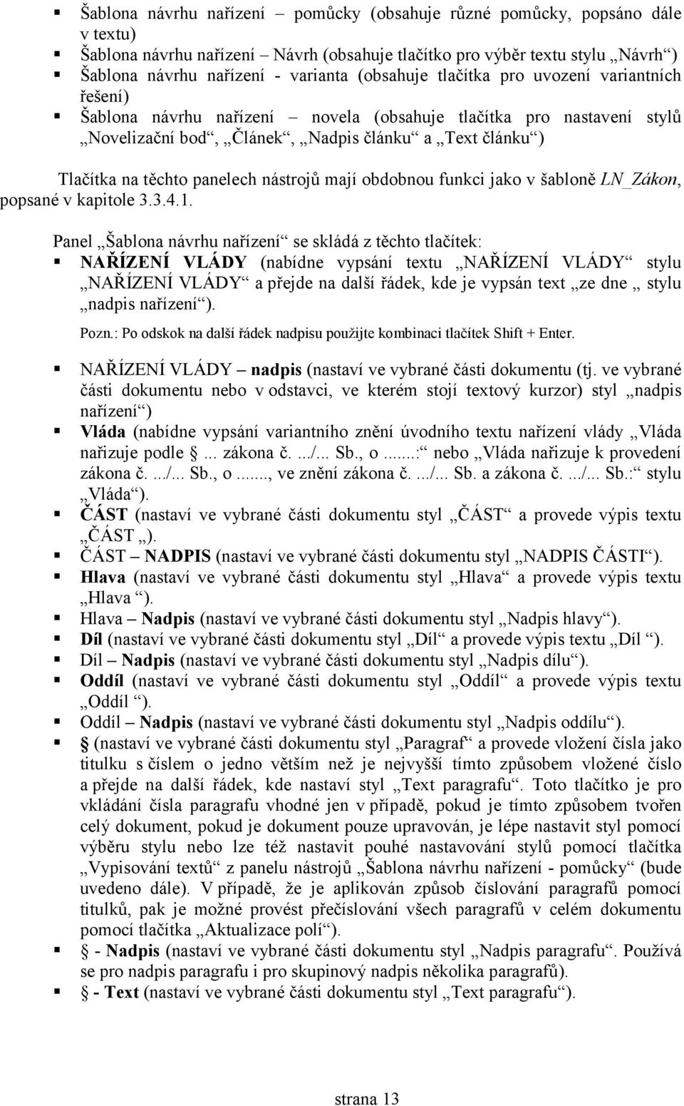 panelech nástrojů mají obdobnou funkci jako v šabloně LN_Zákon, popsané v kapitole 3.3.4.1.