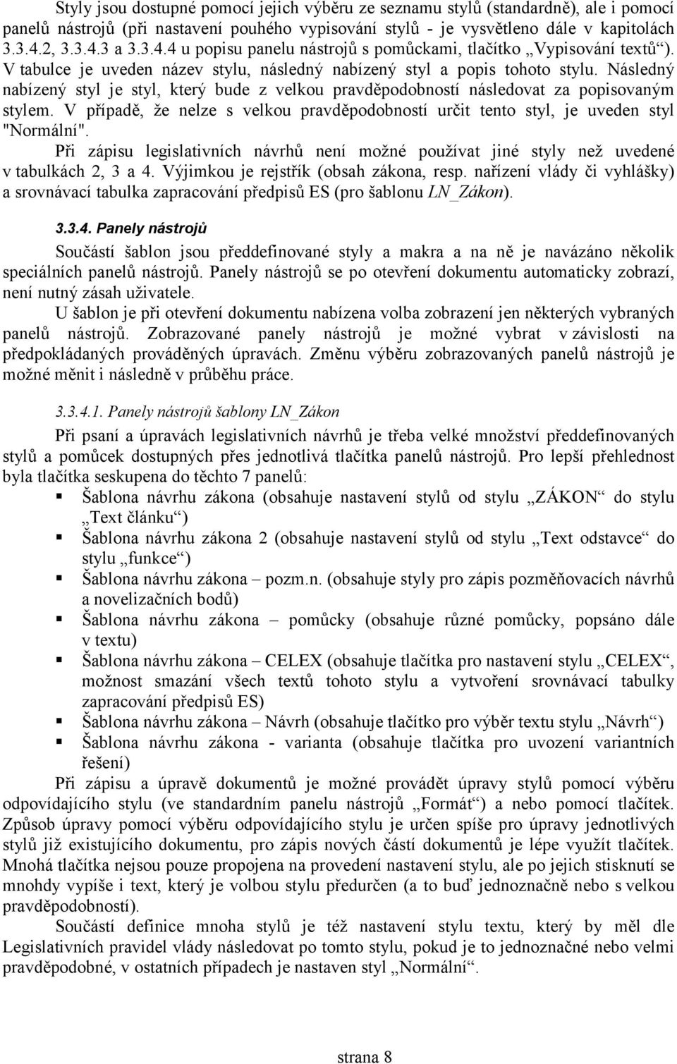 Následný nabízený styl je styl, který bude z velkou pravděpodobností následovat za popisovaným stylem. V případě, že nelze s velkou pravděpodobností určit tento styl, je uveden styl "Normální".