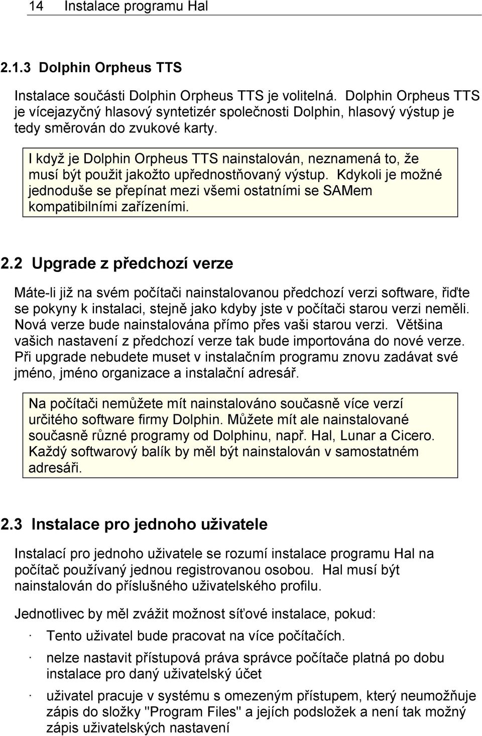 I když je Dolphin Orpheus TTS nainstalován, neznamená to, že musí být použit jakožto upřednostňovaný výstup.