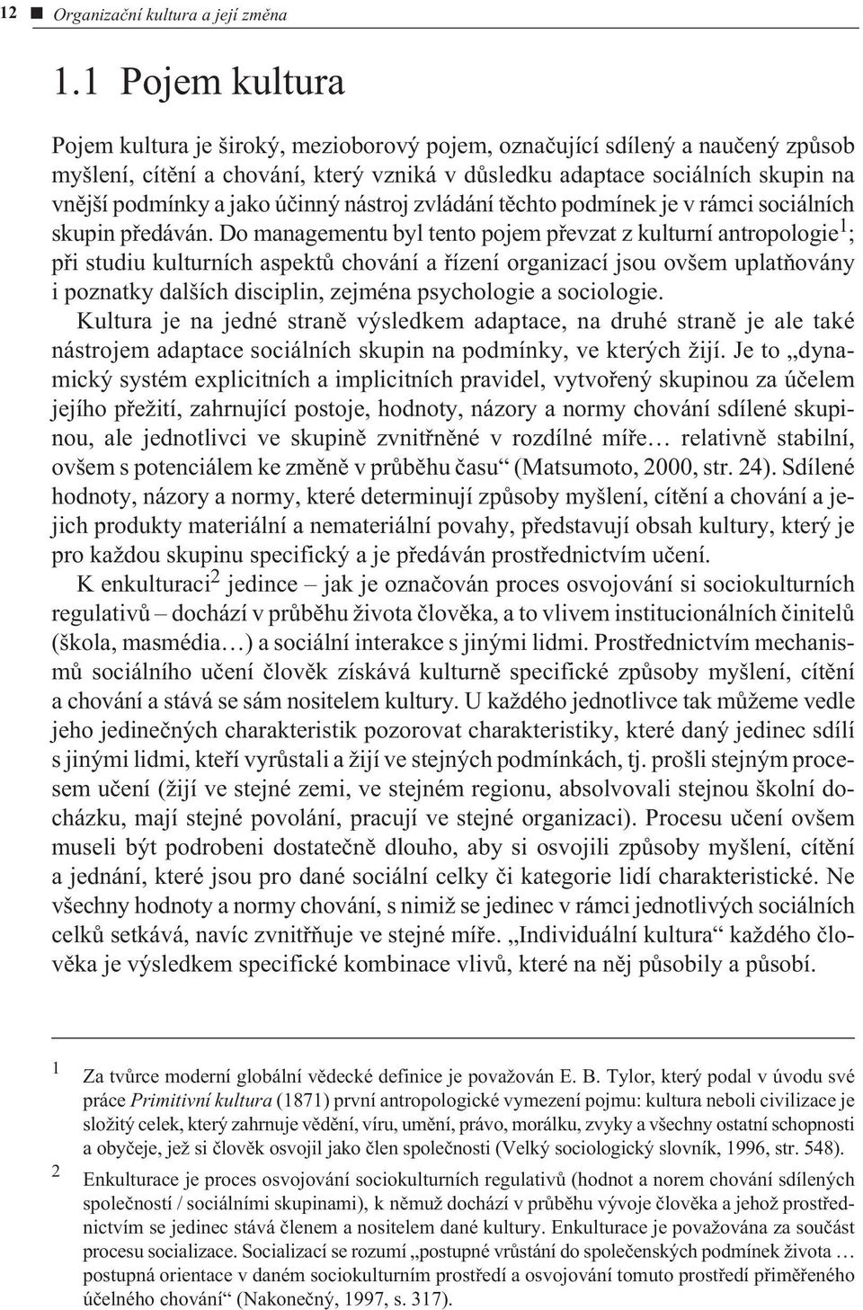 úèinný nástroj zvládání tìchto podmínek je v rámci sociálních skupin pøedáván.