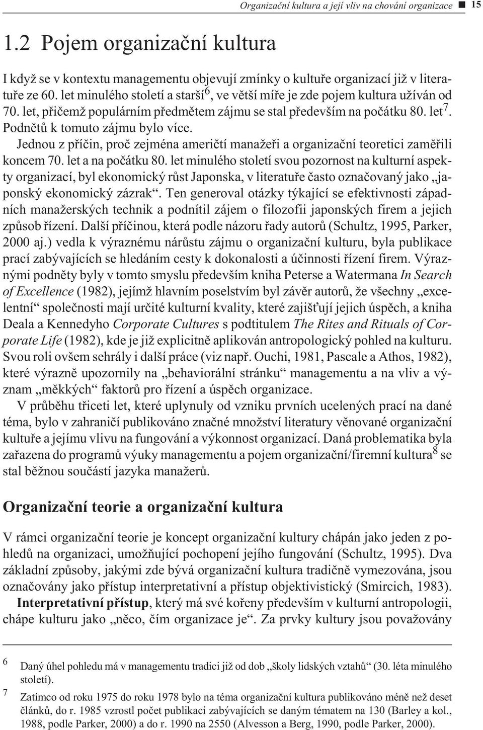 Jednou z pøíèin, proè zejména ameriètí manažeøi a organizaèní teoretici zamìøili koncem 70. let a na poèátku 80.