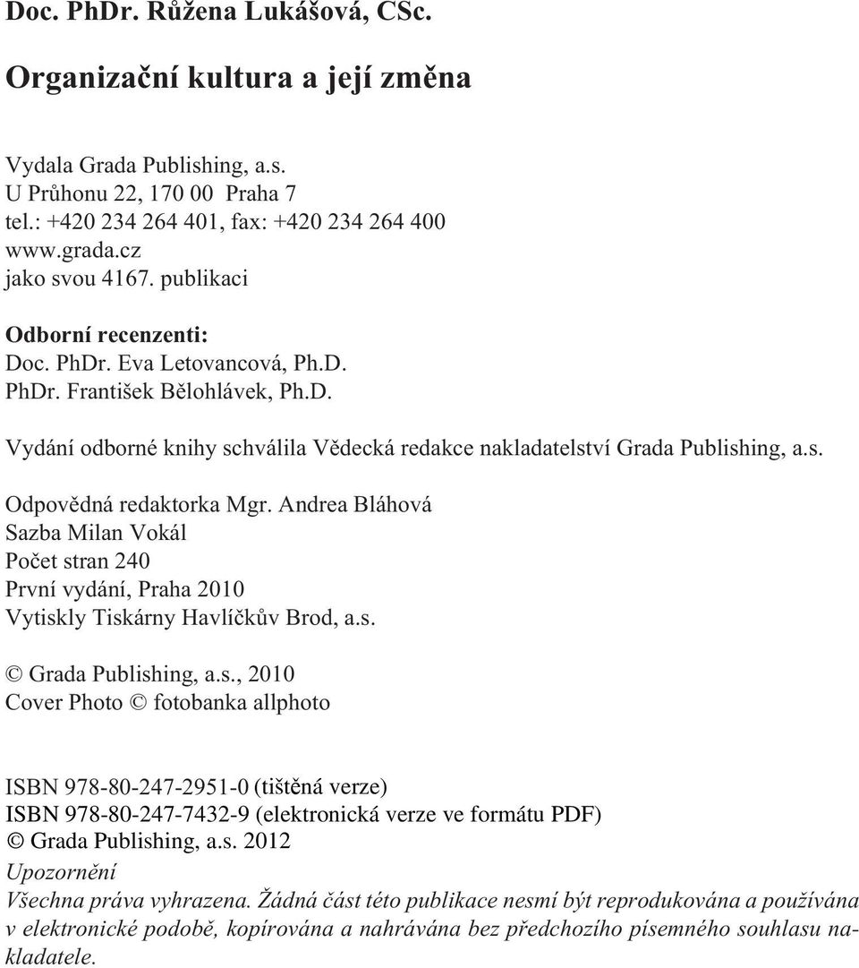 Andrea Bláhová Sazba Milan Vokál Poèet stran 240 První vydání, Praha 2010 Vytiskly Tiskárny Havlíèkùv Brod, a.s. Grada Publishing, a.s., 2010 Cover Photo fotobanka allphoto ISBN 978-80-247-2951-0 Upozornìní Všechna práva vyhrazena.