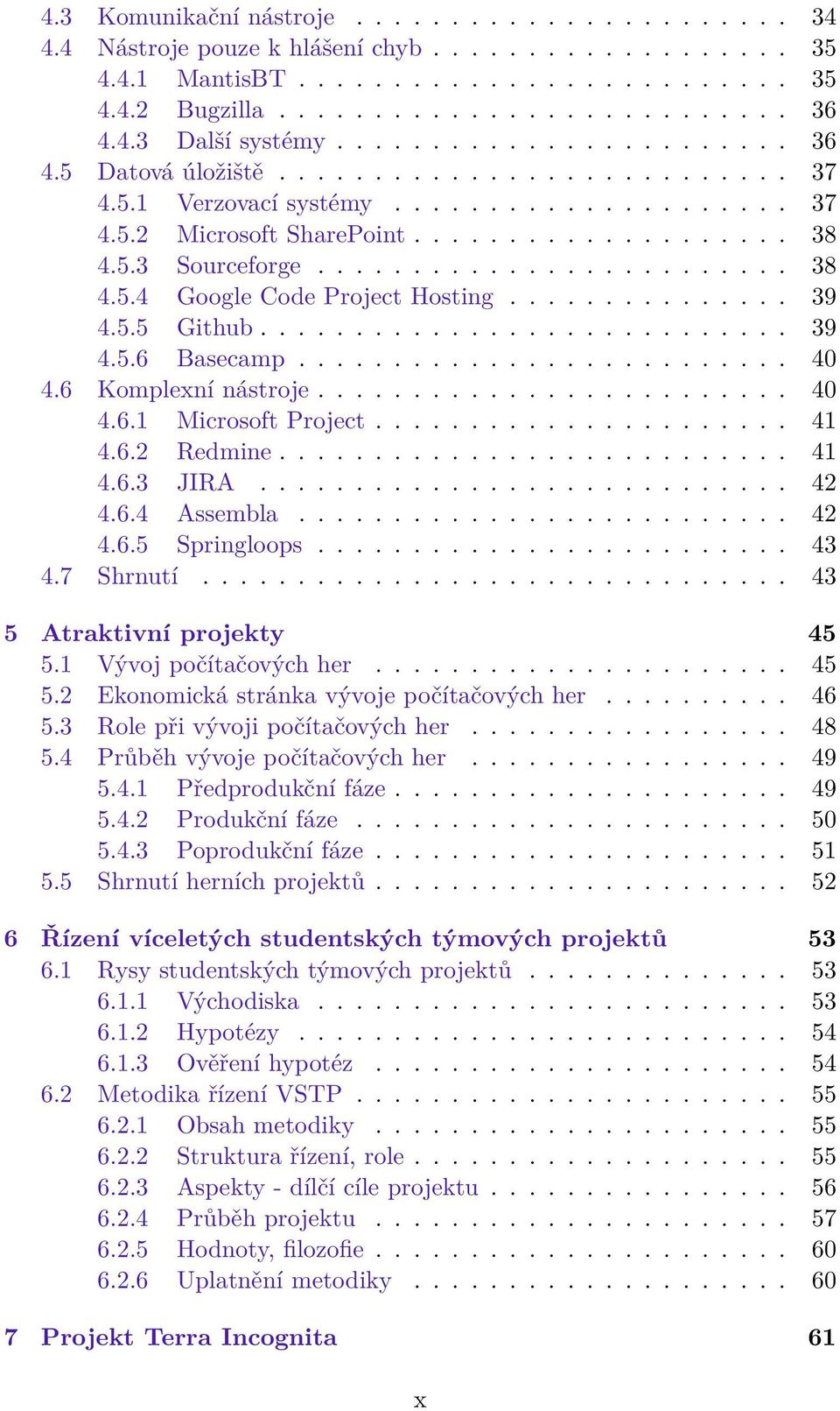 .............. 39 4.5.5 Github............................ 39 4.5.6 Basecamp.......................... 40 4.6 Komplexní nástroje......................... 40 4.6.1 Microsoft Project...................... 41 4.