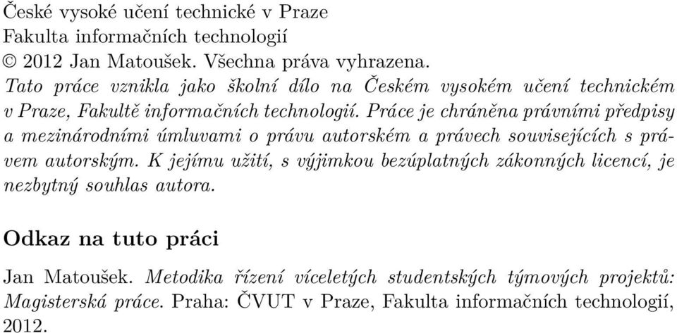 Práce je chráněna právními předpisy a mezinárodními úmluvami o právu autorském a právech souvisejících s právem autorským.