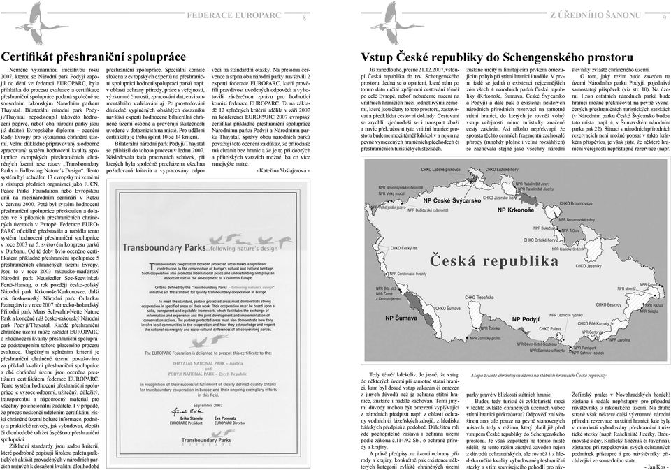 Bilaterální národní park Podyjí/Thayatal nepodstoupil takovéto hodnocení poprvé, neboť oba národní parky jsou již držiteli Evropského diplomu ocenění Rady Evropy pro významná chráněná území.