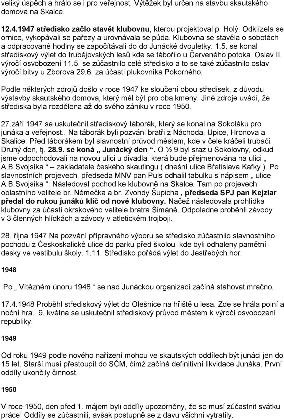 se konal střediskový výlet do trubějovských lesů kde se tábořilo u Červeného potoka. Oslav II. výročí osvobození 11.5.