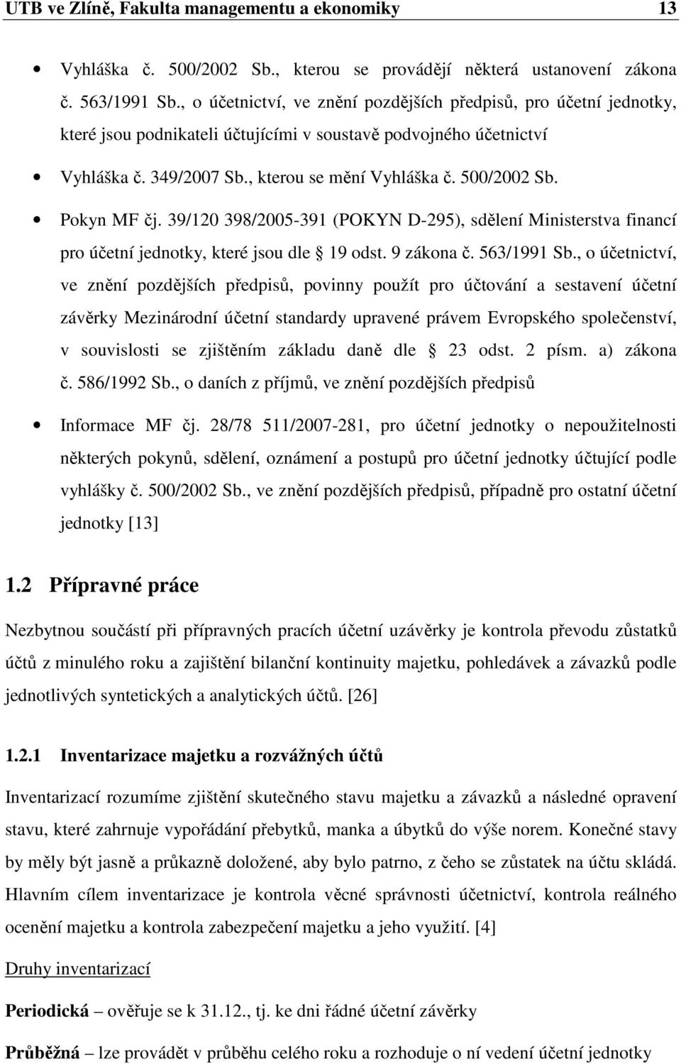 Pokyn MF čj. 39/120 398/2005-391 (POKYN D-295), sdělení Ministerstva financí pro účetní jednotky, které jsou dle 19 odst. 9 zákona č. 563/1991 Sb.