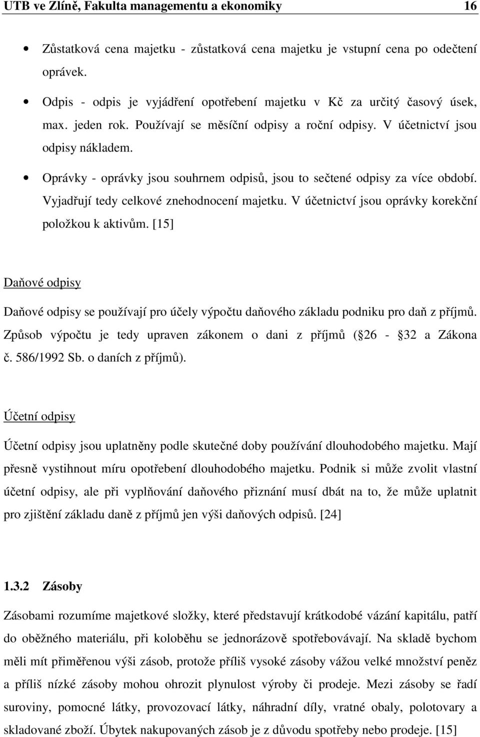 Oprávky - oprávky jsou souhrnem odpisů, jsou to sečtené odpisy za více období. Vyjadřují tedy celkové znehodnocení majetku. V účetnictví jsou oprávky korekční položkou k aktivům.