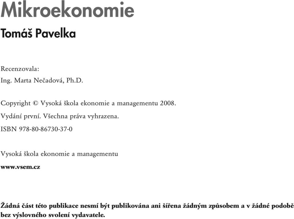 Všechna práva vyhrazena. ISBN 978-80-86730-37-0 Vysoká škola ekonomie a managementu www.