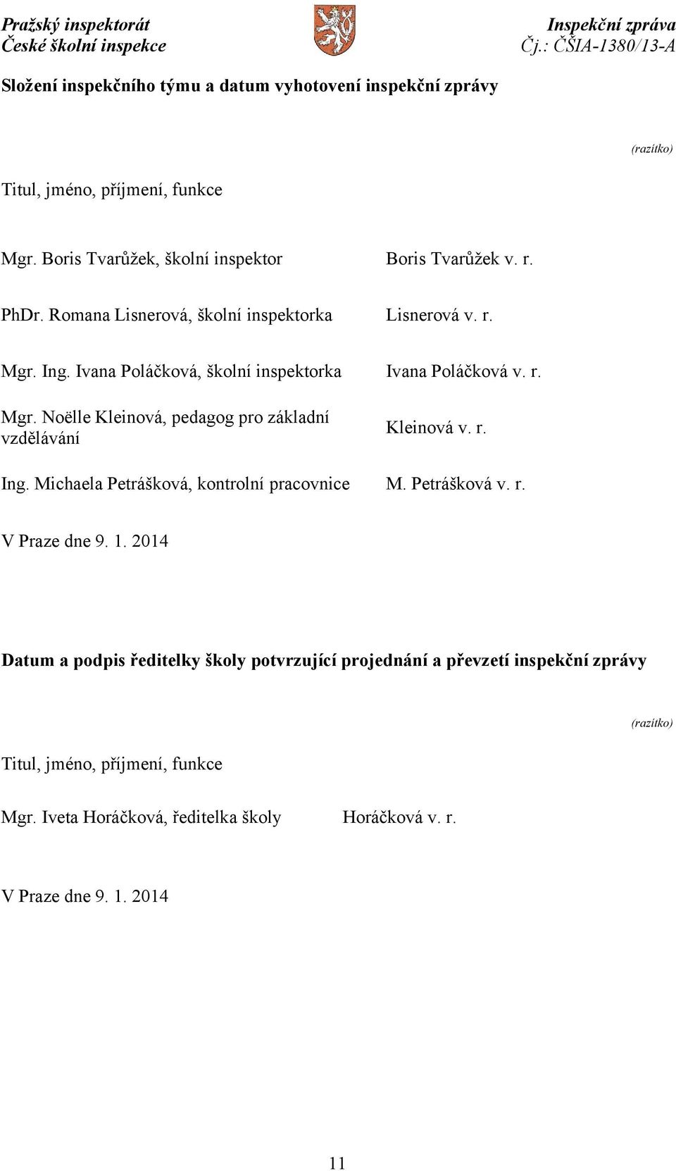 r. Ing. Michaela Petrášková, kontrolní pracovnice M. Petrášková v. r. V Praze dne 9. 1.