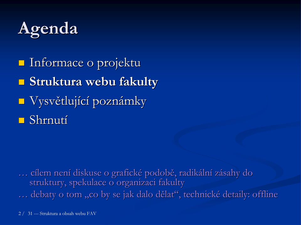 zásahy do struktury, spekulace o organizaci fakulty debaty o tom co by se