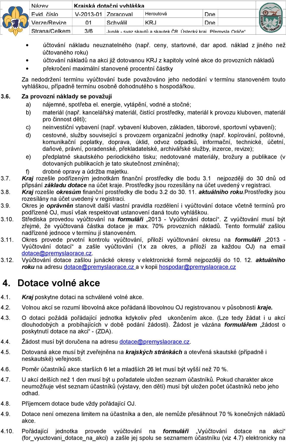 vyúčtování bude považováno jeho nedodání v termínu stanoveném touto vyhláškou, případně termínu osobně dohodnutého s hospodářkou. 3.6. Za provozní náklady se považují a) nájemné, spotřeba el.