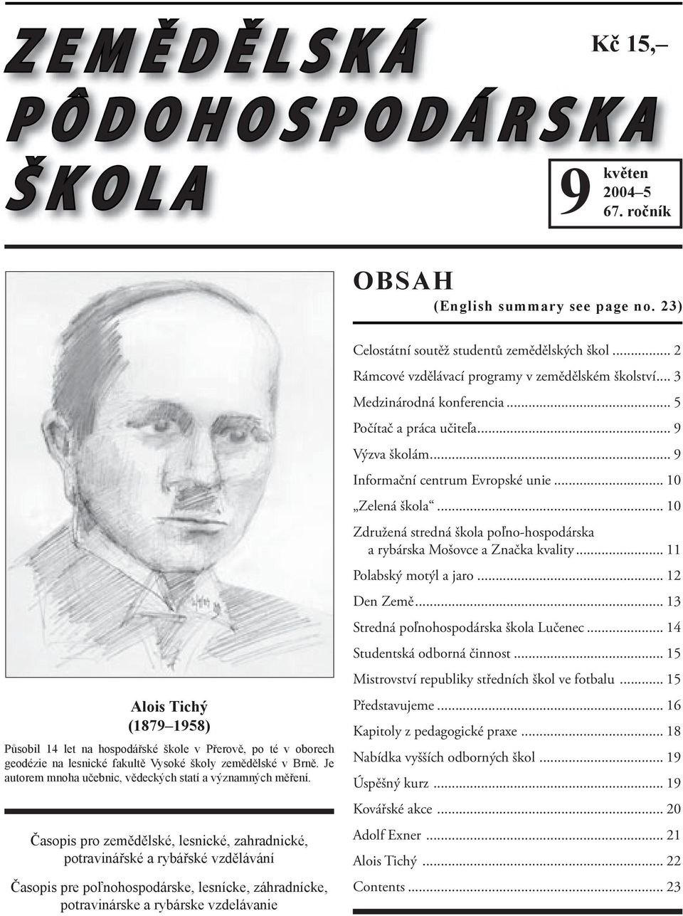 .. 10 Združená stredná škola poľno-hospodárska a rybárska Mošovce a Značka kvality... 11 Polabský motýl a jaro... 12 Den Země... 13 Stredná poľnohospodárska škola Lučenec.