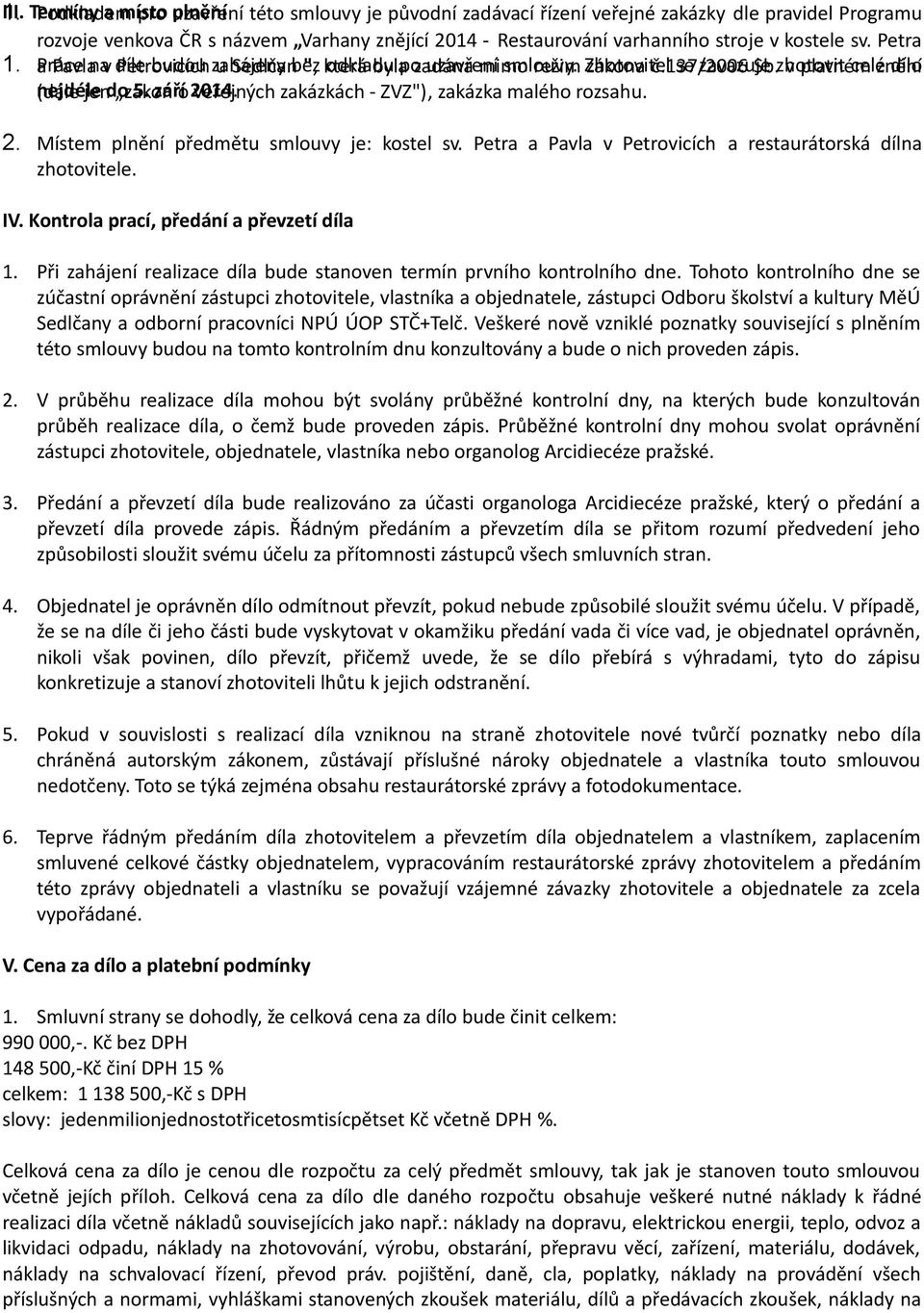 stroje v kostele sv. Petra 1. a Práce Pavla na v díle Petrovicích budou zahájeny u Sedlčan bez ", která odkladu byla po zadána uzavření mimo smlouvy. režim Zhotovitel zákona č.137/2006 se zavazuje Sb.