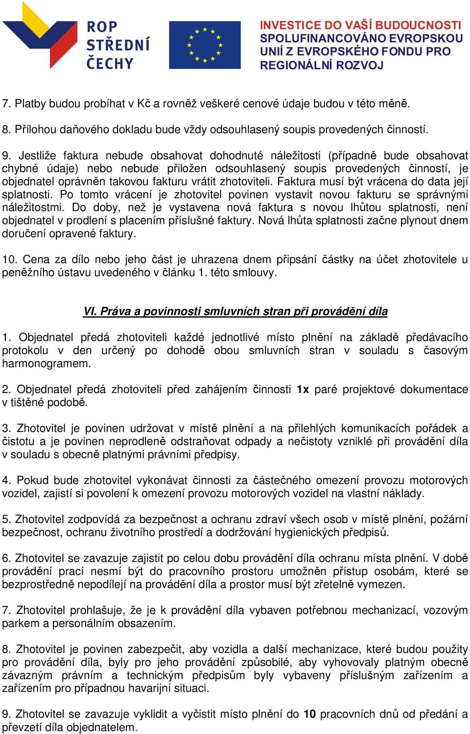 vrátit zhotoviteli. Faktura musí být vrácena do data její splatnosti. Po tomto vrácení je zhotovitel povinen vystavit novou fakturu se správnými náležitostmi.