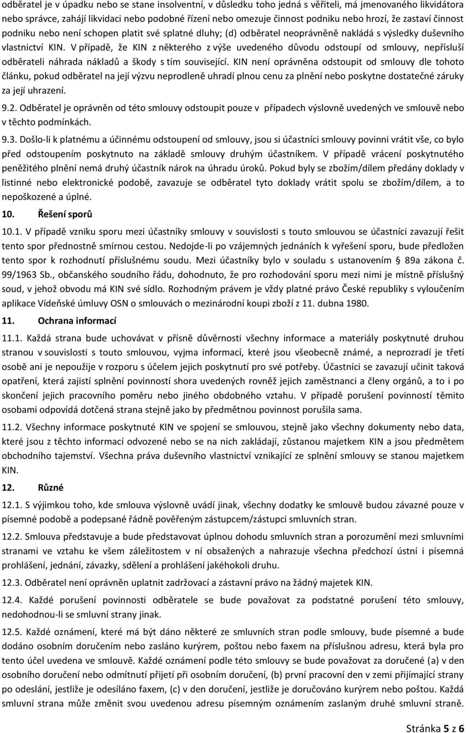 V případě, že KIN z některého z výše uvedeného důvodu odstoupí od smlouvy, nepřísluší odběrateli náhrada nákladů a škody s tím související.