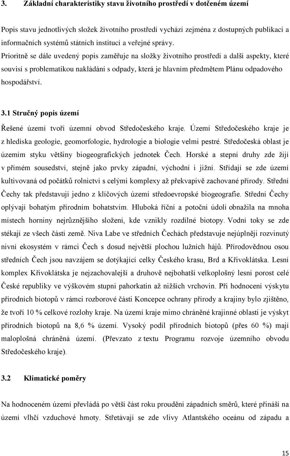 Prioritně se dále uvedený popis zaměřuje na složky životního prostředí a další aspekty, které souvisí s problematikou nakládání s odpady, která je hlavním předmětem Plánu odpadového hospodářství. 3.