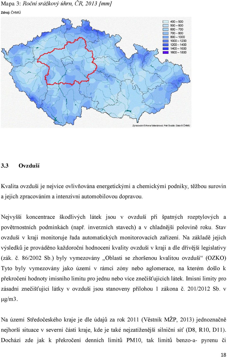 Nejvyšší koncentrace škodlivých látek jsou v ovzduší při špatných rozptylových a povětrnostních podmínkách (např. inverzních stavech) a v chladnější polovině roku.