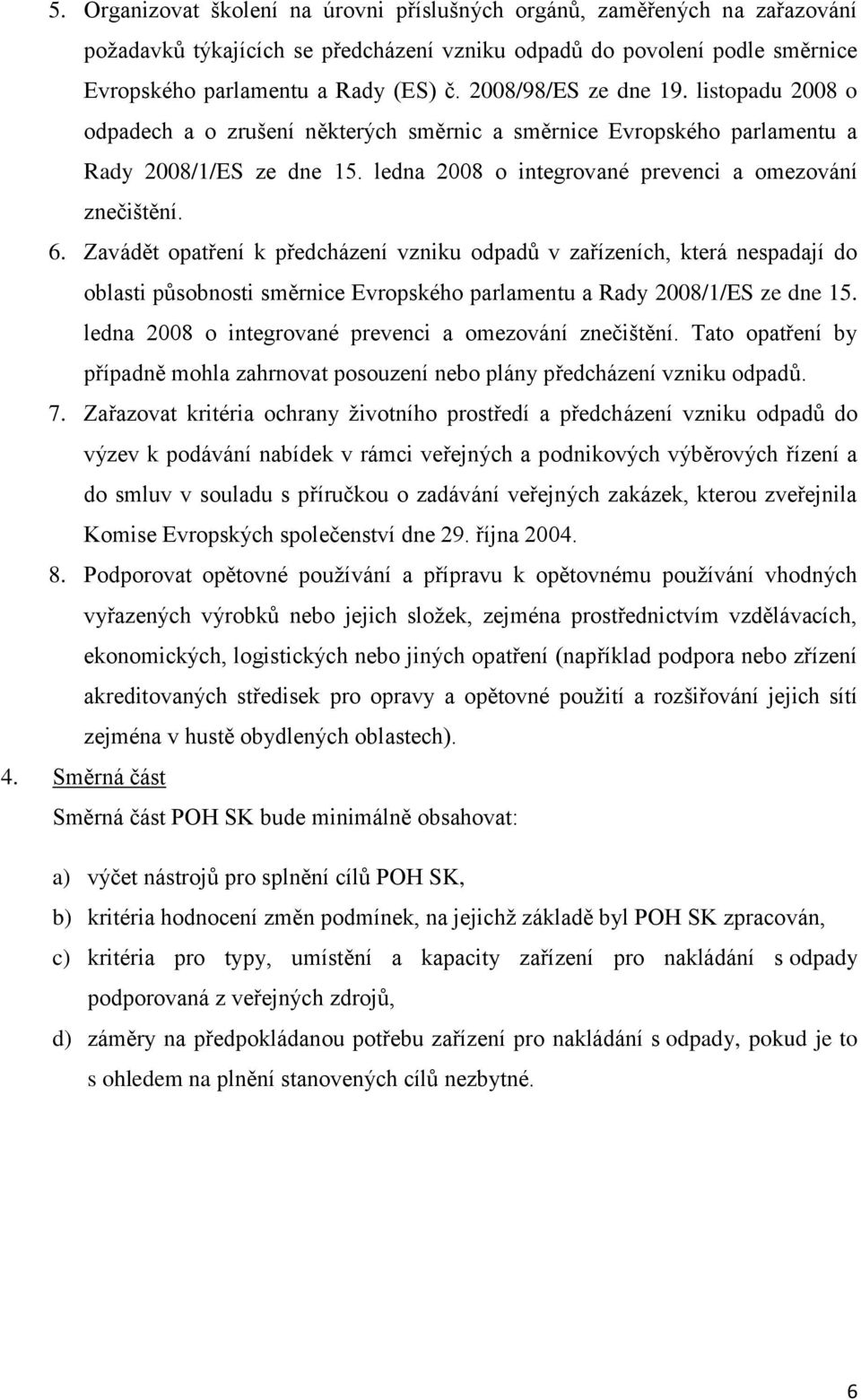 Zavádět opatření k předcházení vzniku odpadů v zařízeních, která nespadají do oblasti působnosti směrnice Evropského parlamentu a Rady 2008/1/ES ze dne 15.