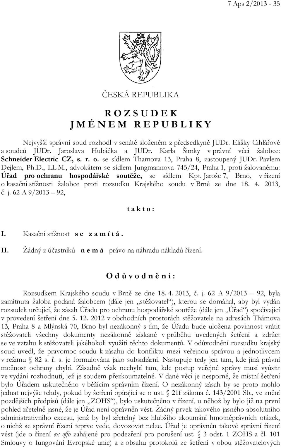 , advokátem se sídlem Jungmannova 745/24, Praha 1, proti žalovanému: Úřad pro ochranu hospodářské soutěže, se sídlem Kpt.