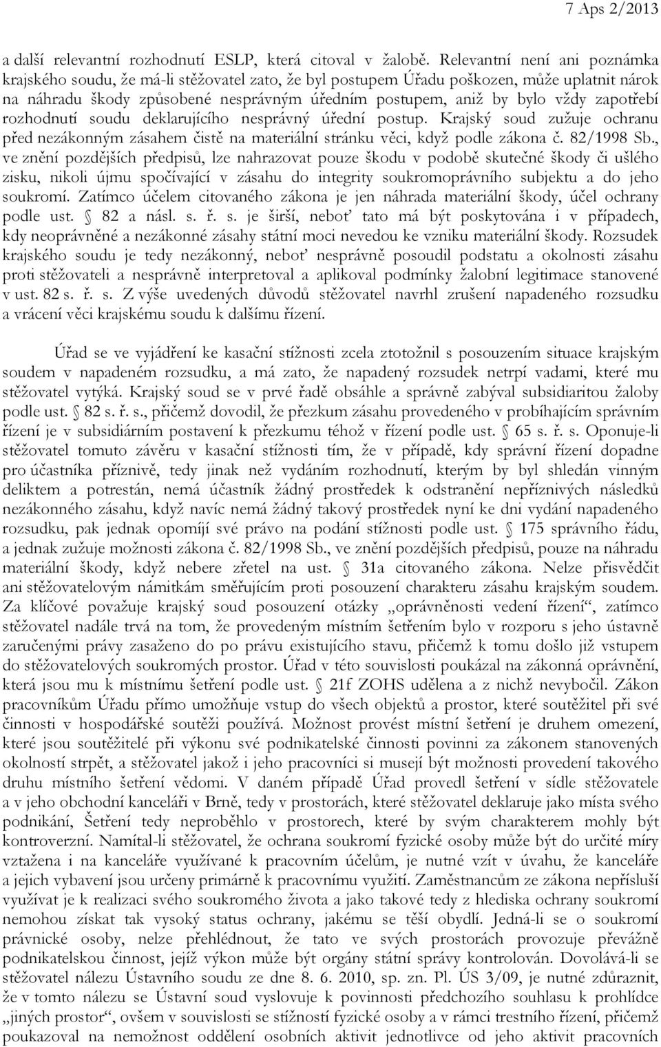 zapotřebí rozhodnutí soudu deklarujícího nesprávný úřední postup. Krajský soud zužuje ochranu před nezákonným zásahem čistě na materiální stránku věci, když podle zákona č. 82/1998 Sb.