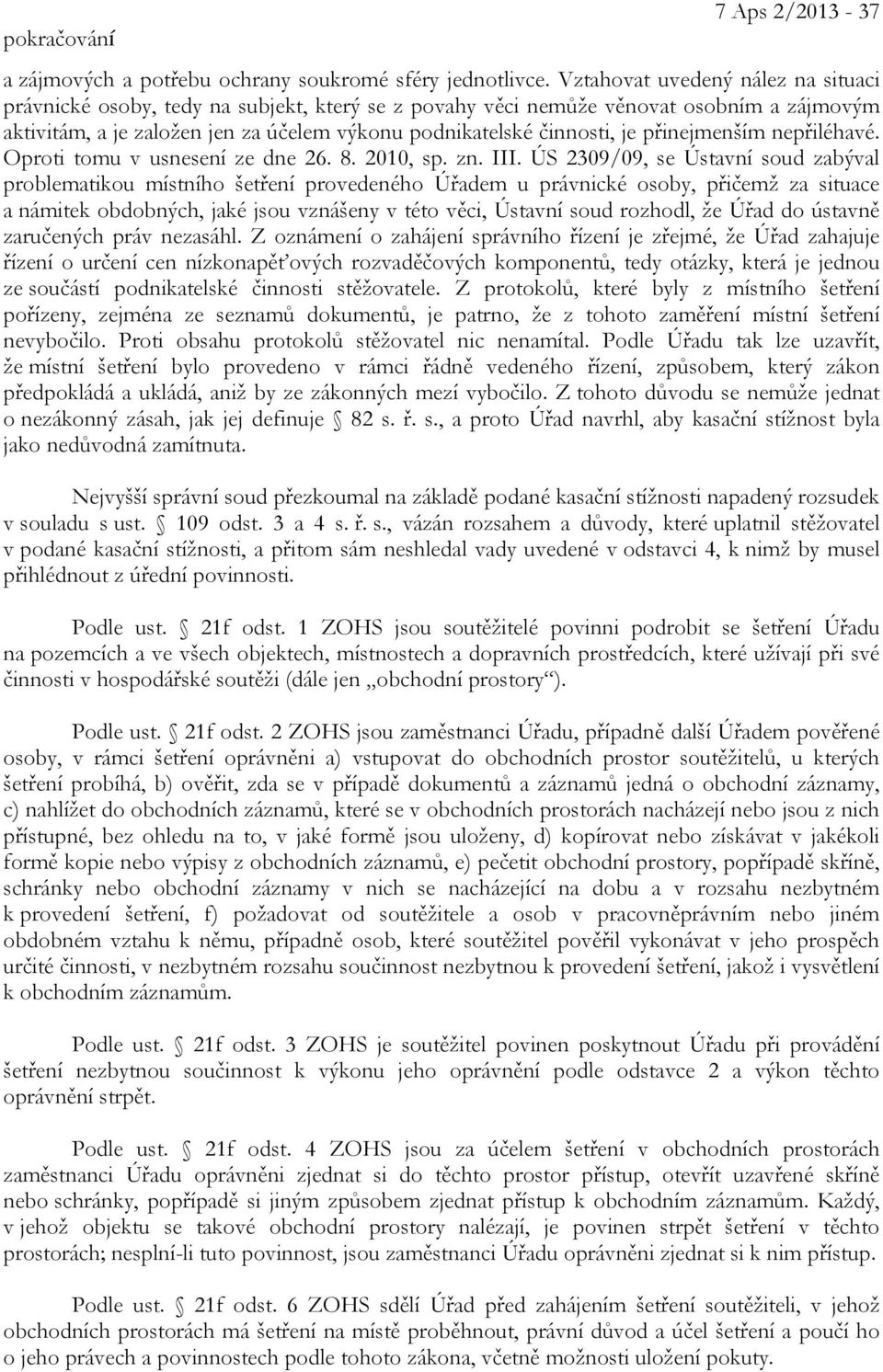 přinejmenším nepřiléhavé. Oproti tomu v usnesení ze dne 26. 8. 2010, sp. zn. III.