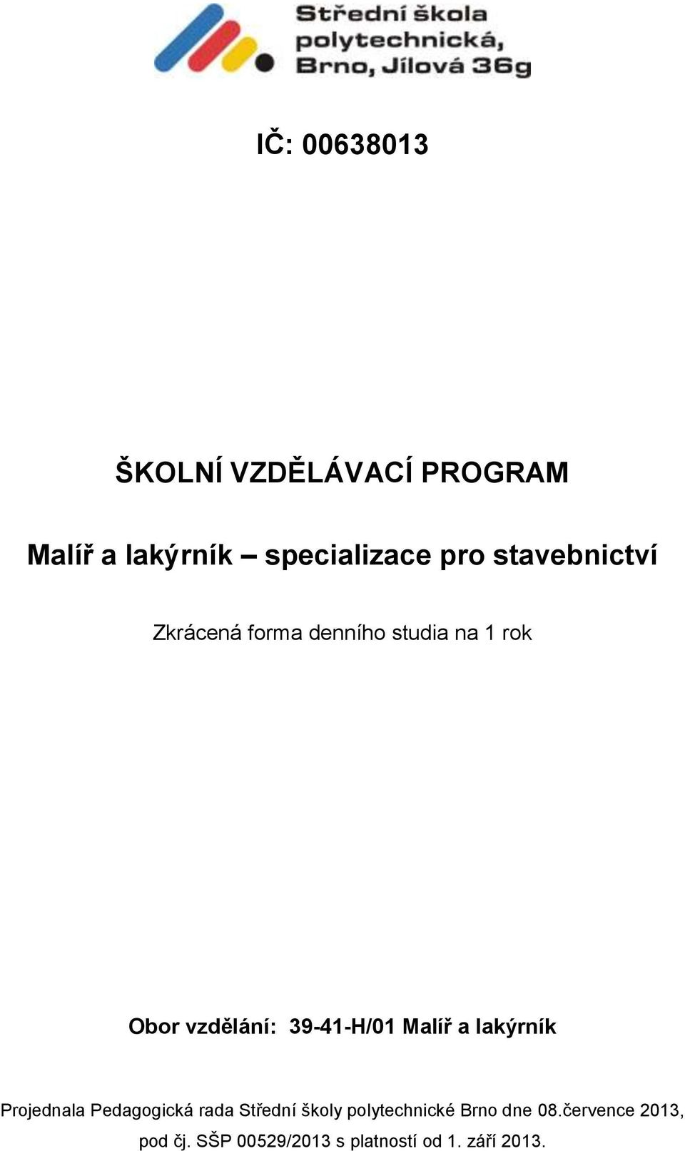 39-41-H/01 Malíř a lakýrník Projednala Pedagogická rada Střední školy