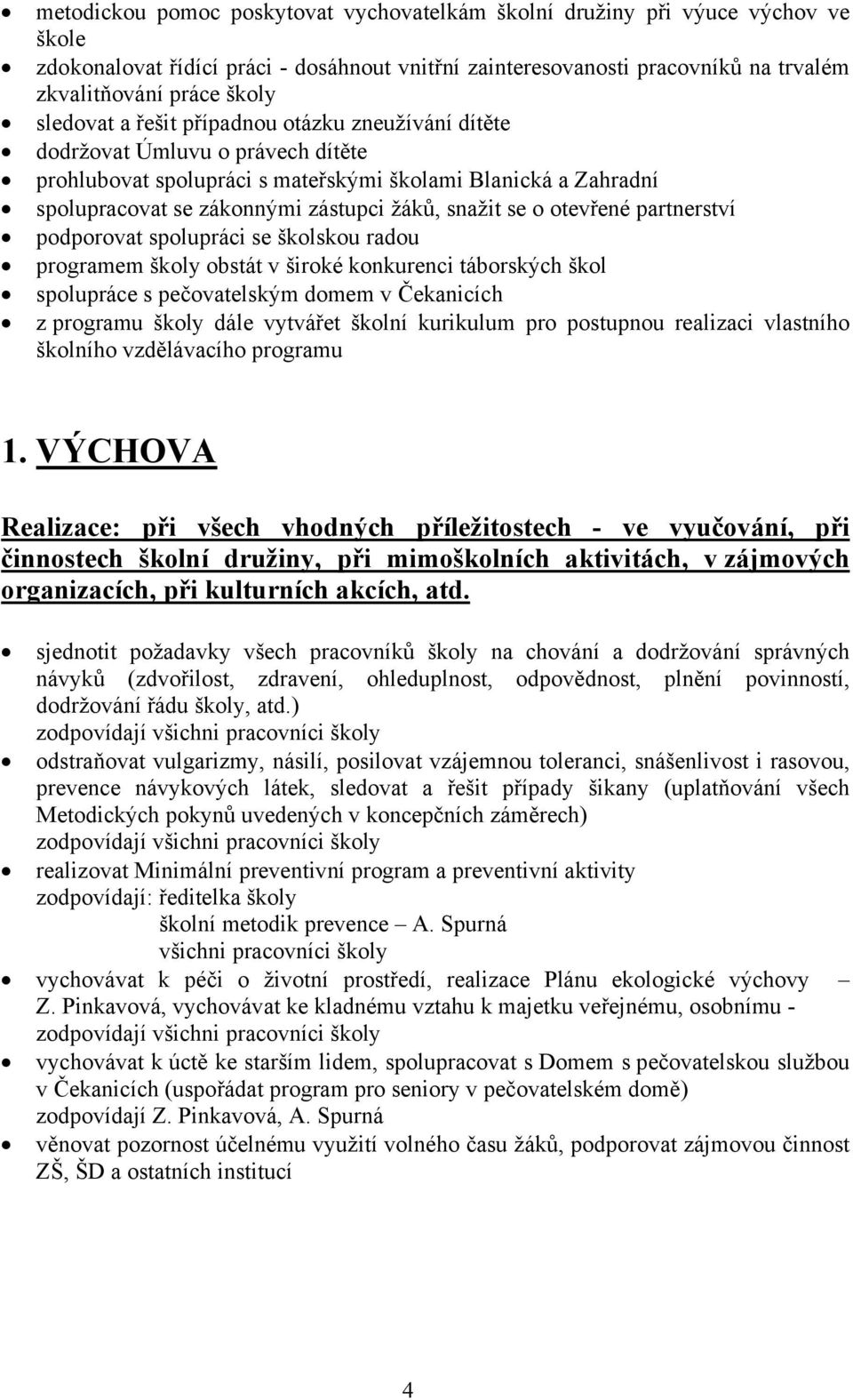 se o otevřené partnerství podporovat spolupráci se školskou radou programem školy obstát v široké konkurenci táborských škol spolupráce s pečovatelským domem v Čekanicích z programu školy dále