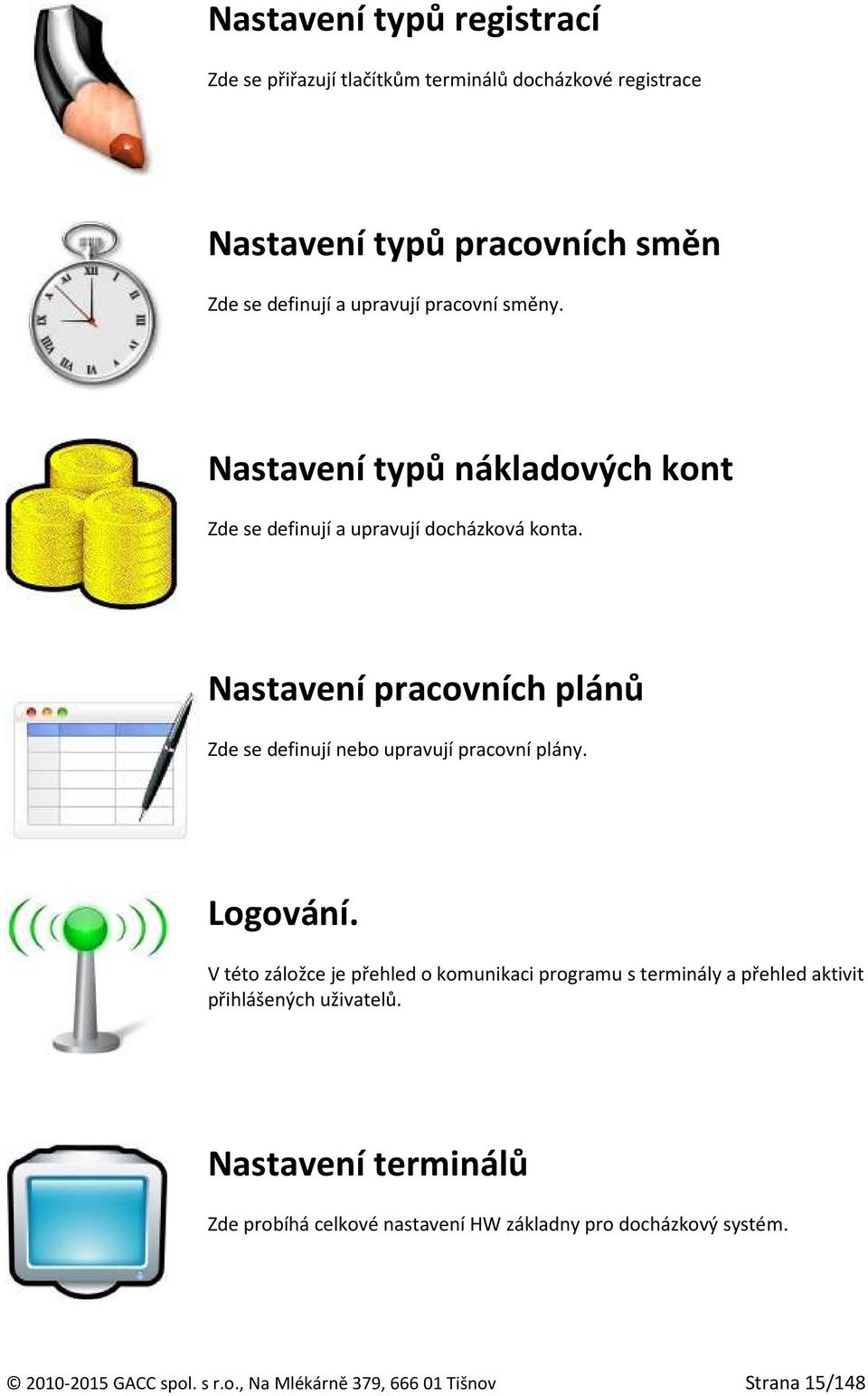 Nastavení pracovních plánů Zde se definují nebo upravují pracovní plány. Logování.