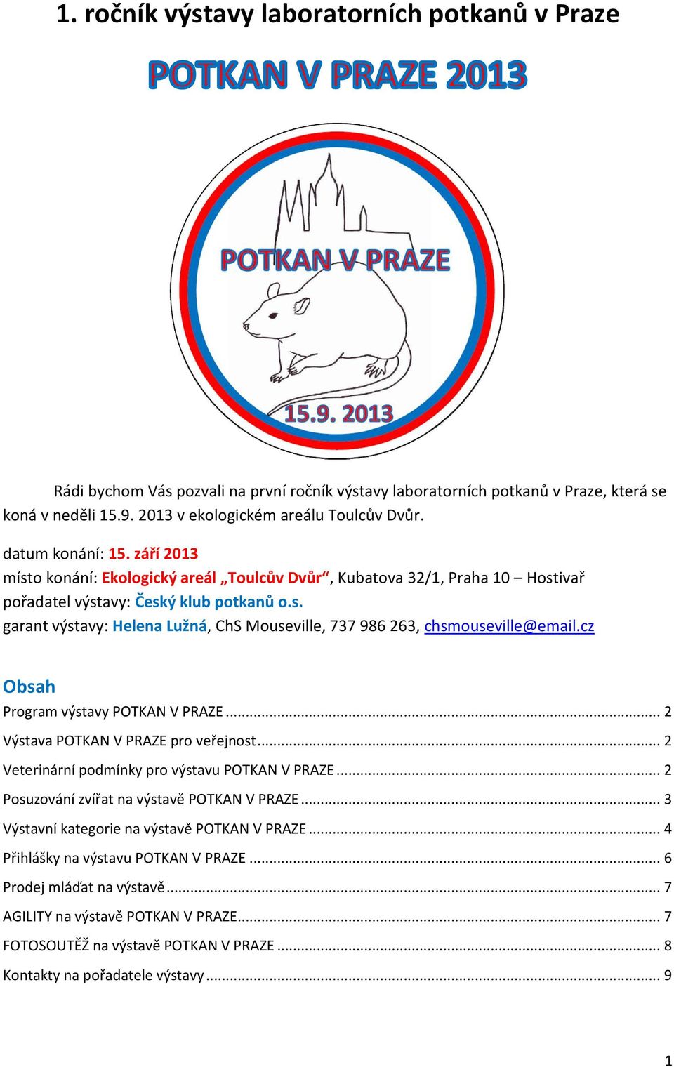 cz Obsah Program výstavy POTKAN V PRAZE... 2 Výstava POTKAN V PRAZE pro veřejnost... 2 Veterinární podmínky pro výstavu POTKAN V PRAZE... 2 Posuzování zvířat na výstavě POTKAN V PRAZE.