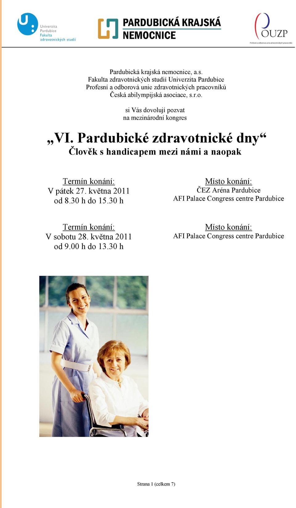 Fakulta zdravotnických studií Univerzita Pardubice Profesní a odborová unie zdravotnických pracovníků Česká abilympijská asociace, s.r.o. si Vás dovolují pozvat na mezinárodní kongres VI.