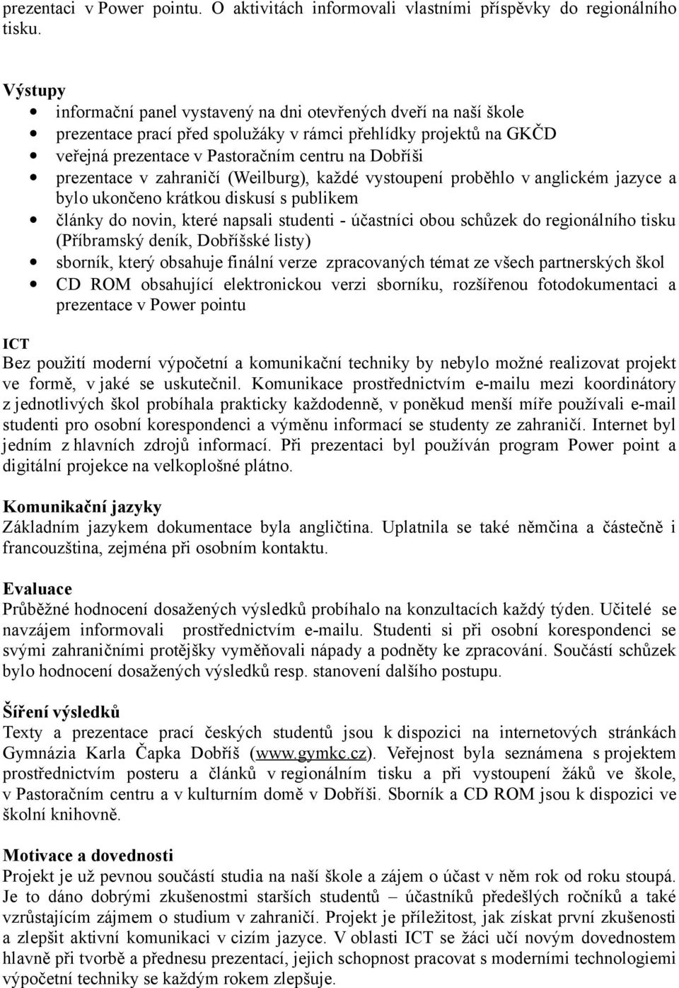 prezentace v zahraničí (Weilburg), každé vystoupení proběhlo v anglickém jazyce a bylo ukončeno krátkou diskusí s publikem články do novin, které napsali studenti - účastníci obou schůzek do