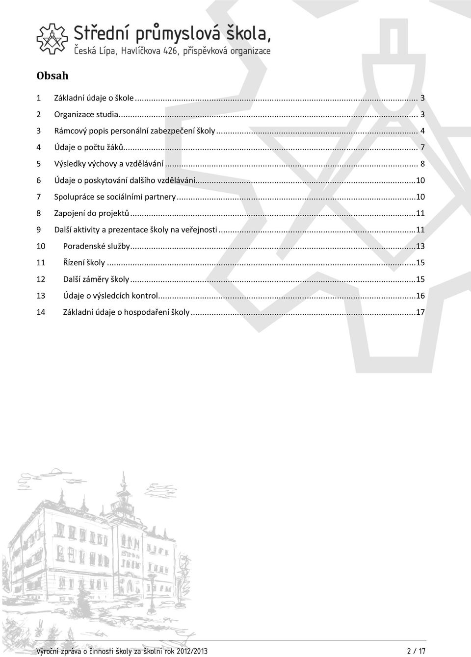 ..10 8 Zapojení do projektů...11 9 Další aktivity a prezentace školy na veřejnosti...11 10 Poradenské služby...13 11 Řízení školy.