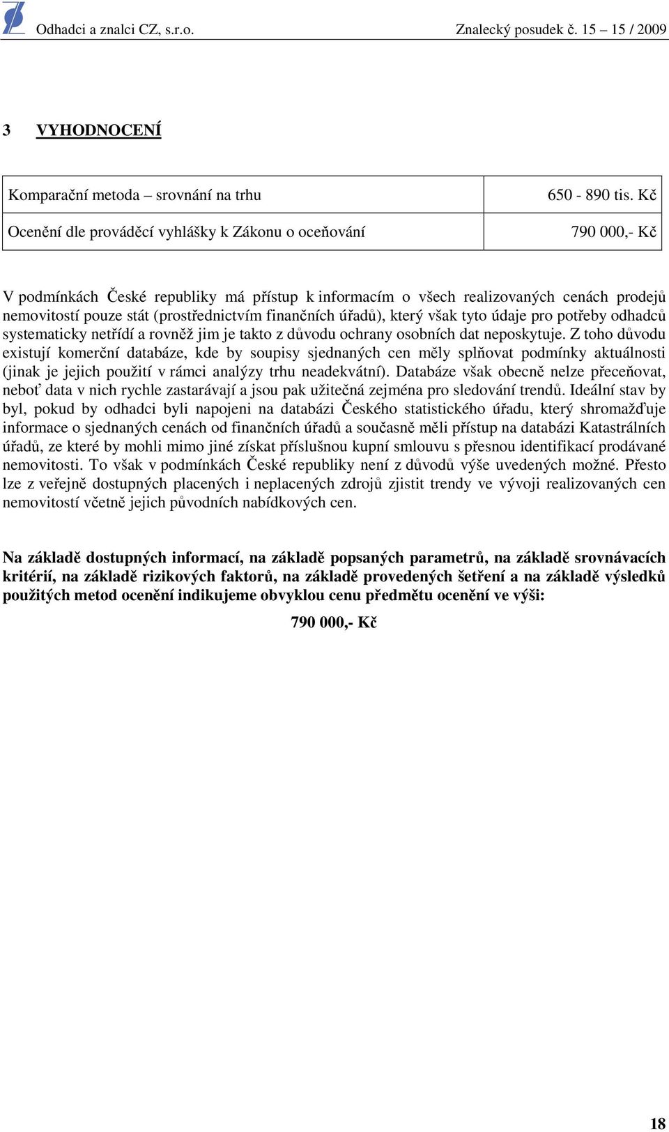 odhadců systematicky netřídí a rovněž jim je takto z důvodu ochrany osobních dat neposkytuje.