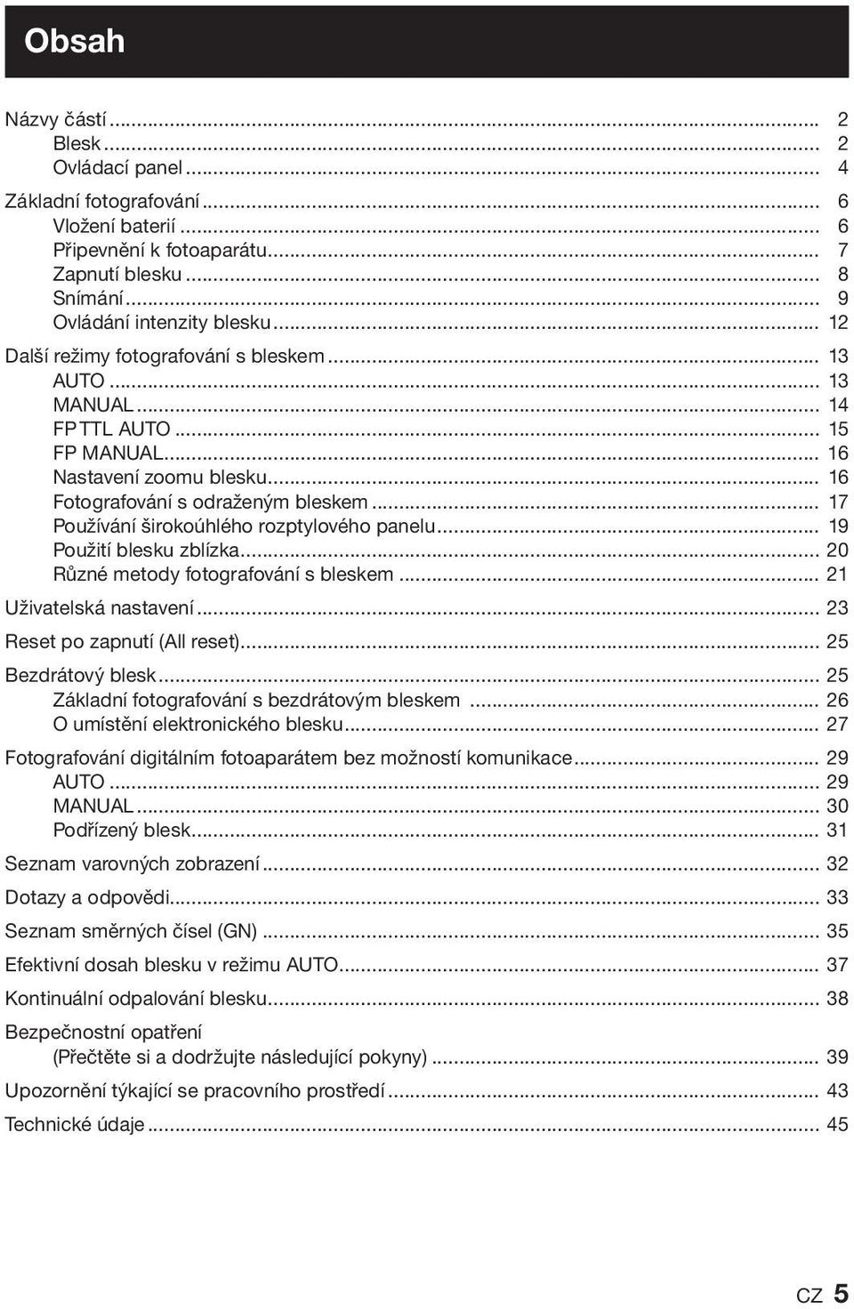 .. 17 Používání širokoúhlého rozptylového panelu... 19 Použití blesku zblízka... 20 Různé metody fotografování s bleskem... 21 Uživatelská nastavení... 23 Reset po zapnutí (All reset).