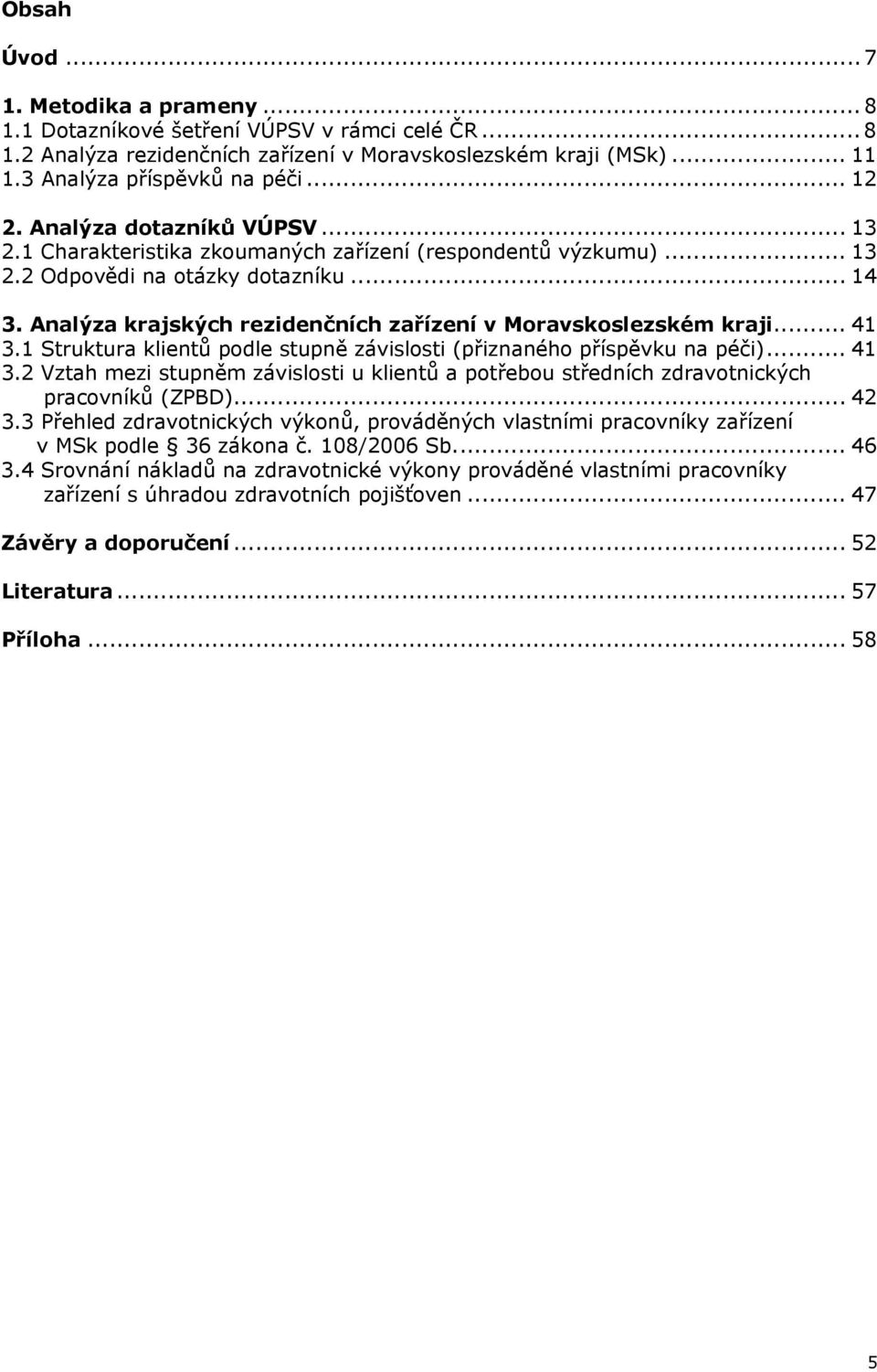 Analýza krajských rezidenčních zařízení v Moravskoslezském kraji... 41 3.1 Struktura klientů podle stupně závislosti (přiznaného příspěvku na péči)... 41 3.2 Vztah mezi stupněm závislosti u klientů a potřebou středních zdravotnických pracovníků (ZPBD).