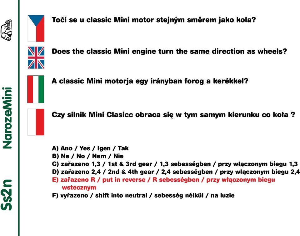 A) Ano / Yes / Igen / Tak B) Ne / No / Nem / Nie C) zařazeno 1,3 / 1st & 3rd gear / 1,3 sebességben / przy włączonym biegu 1,3 D) zařazeno 2,4 / 2nd