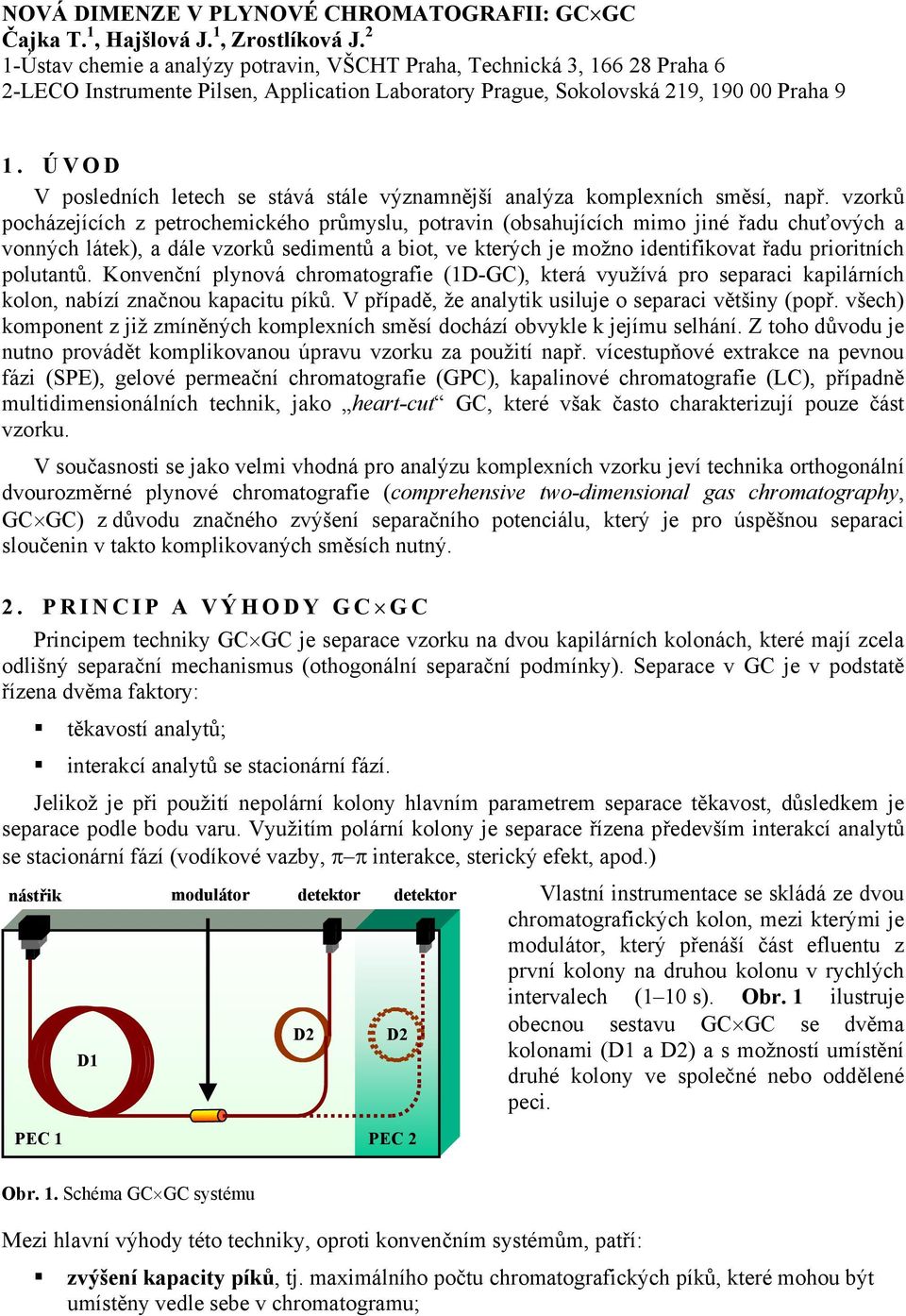 ÚVOD V posledních letech se stává stále významnější analýza komplexních směsí, např.