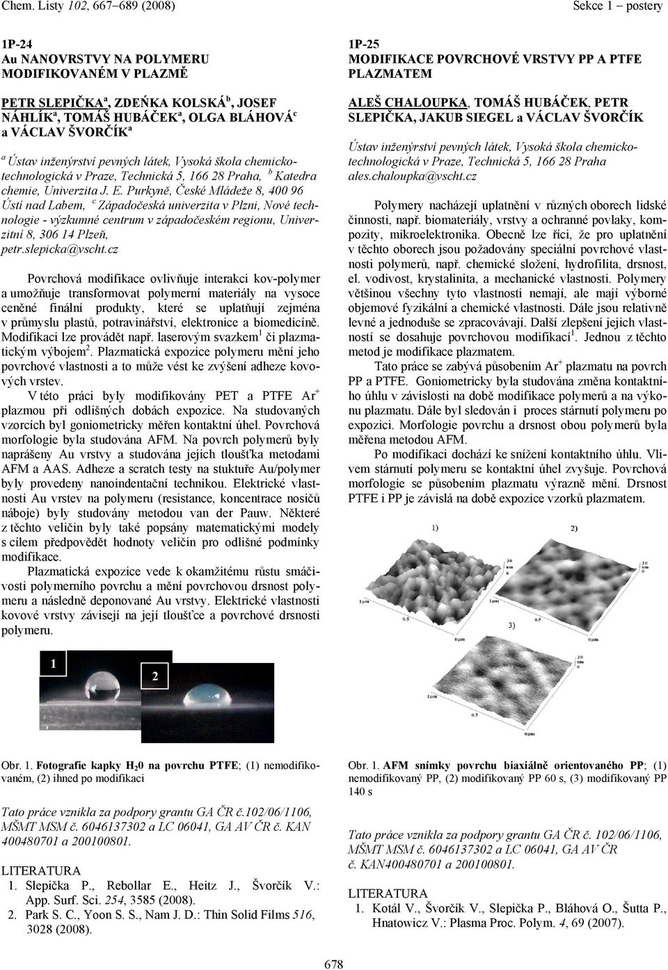 Purkyně, České Mládeže 8, 400 96 Ústí nd Lbem, c Zápdočeská univerzit v Plzni, Nové technologie - výzkumné centrum v zápdočeském regionu, Univerzitní 8, 306 14 Plzeň, petr.slepick@vscht.