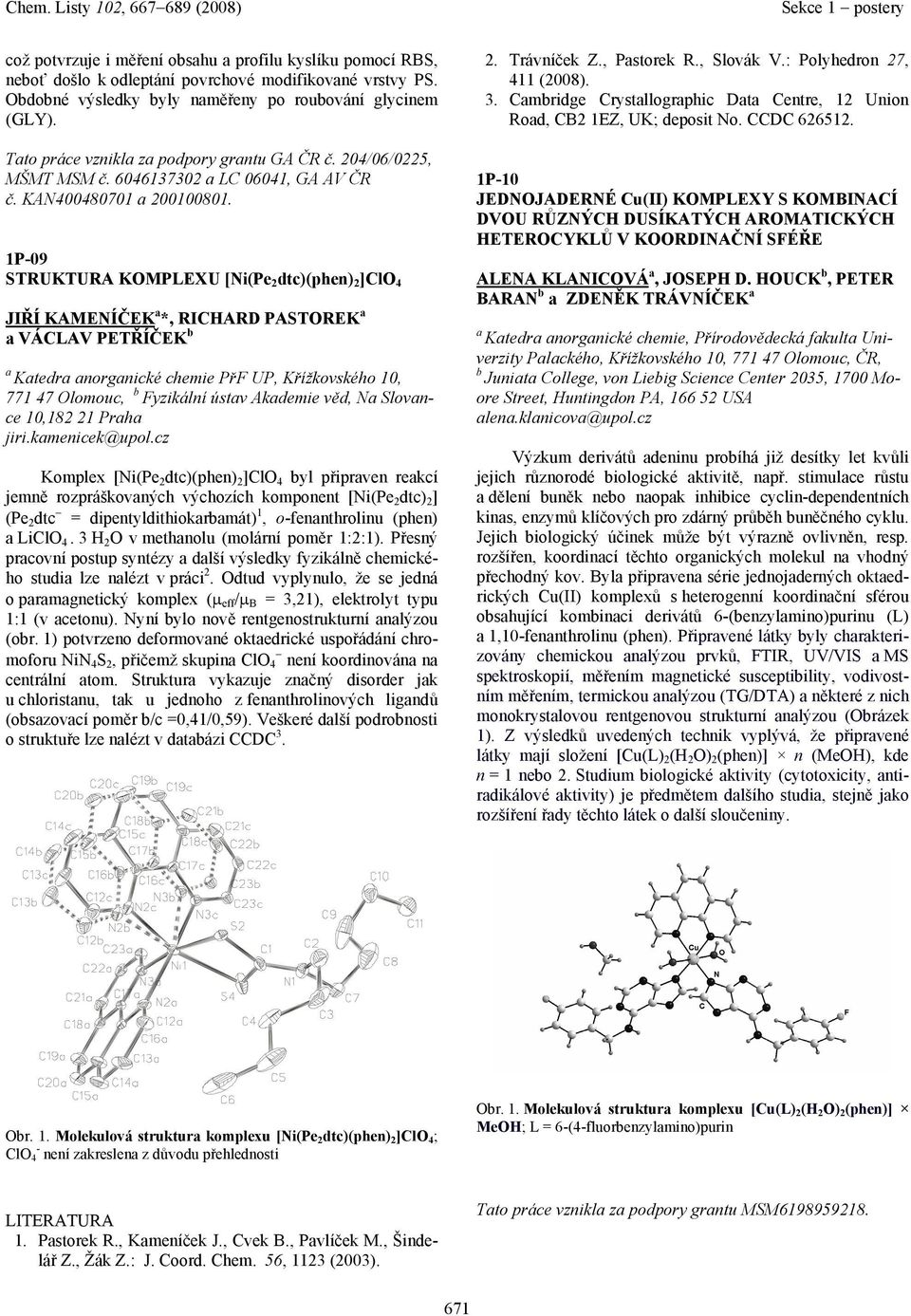 1P-09 STRUKTURA KMPLEXU [Ni(Pe 2 dtc)(phen) 2 ]Cl 4 JIŘÍ KAMENÍČEK *, RICHARD PASTREK VÁCLAV PETŘÍČEK b Ktedr norgnické chemie PřF UP, Křížkovského 10, 771 47 lomouc, b Fyzikální ústv Akdemie věd, N