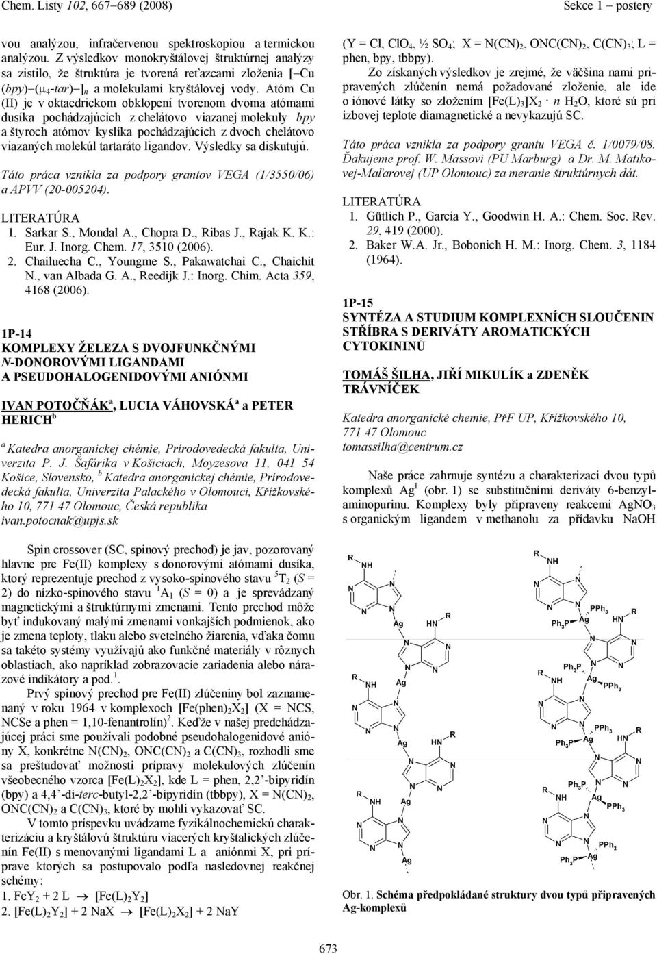 Atóm Cu (II) je v oktedrickom obklopení tvorenom dvom tómmi dusík pochádzjúcich z chelátovo viznej molekuly bpy štyroch tómov kyslík pochádzjúcich z dvoch chelátovo vizných molekúl trtráto ligndov.