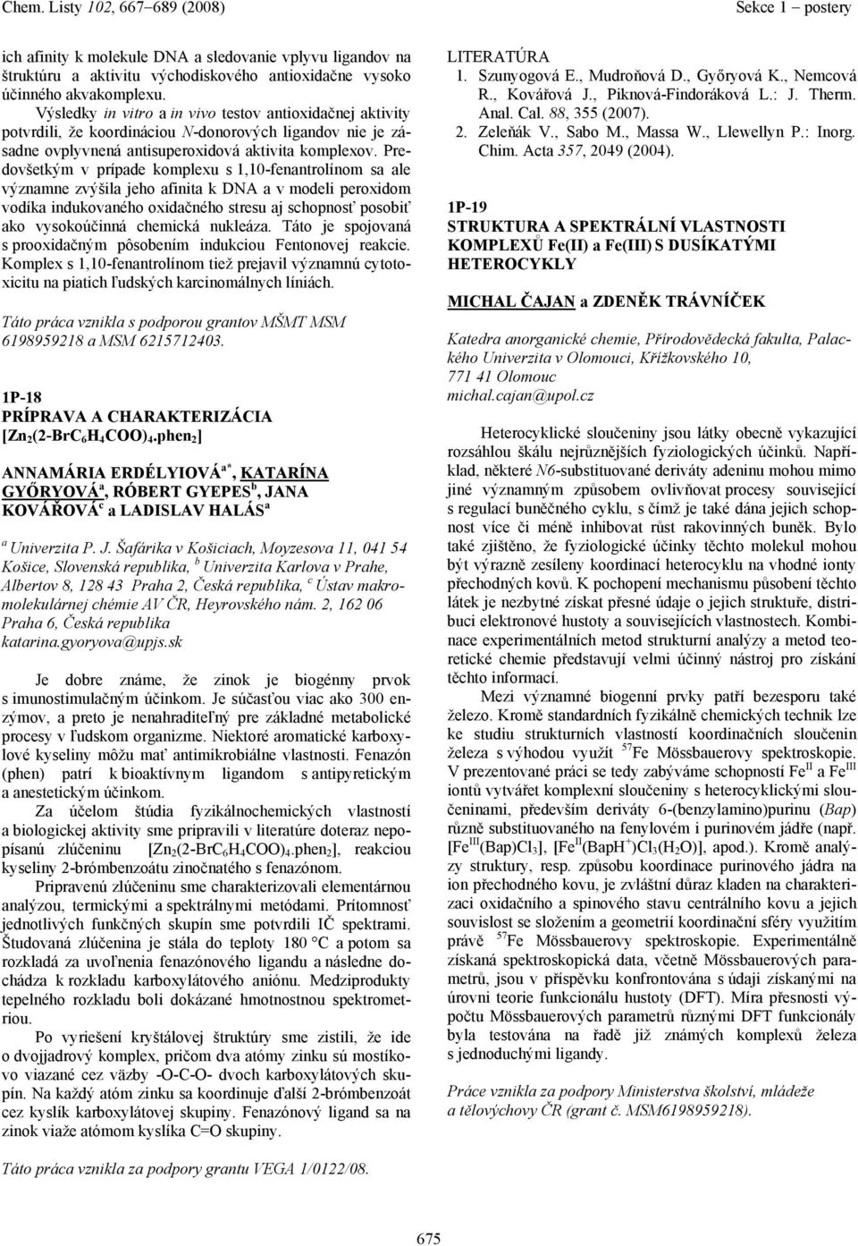 Predovšetkým v prípde komplexu s 1,10-fenntrolínom s le význmne zvýšil jeho finit k DNA v modeli peroxidom vodík indukovného oxidčného stresu j schopnosť posobiť ko vysokoúčinná chemická nukleáz.