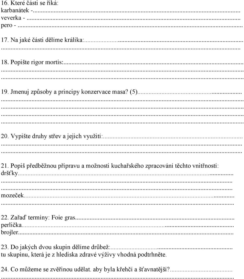 Popiš předběžnou přípravu a možnosti kuchařského zpracování těchto vnitřností: dršťky......... mozeček...... 22. Zařaď termíny: Foie gras.