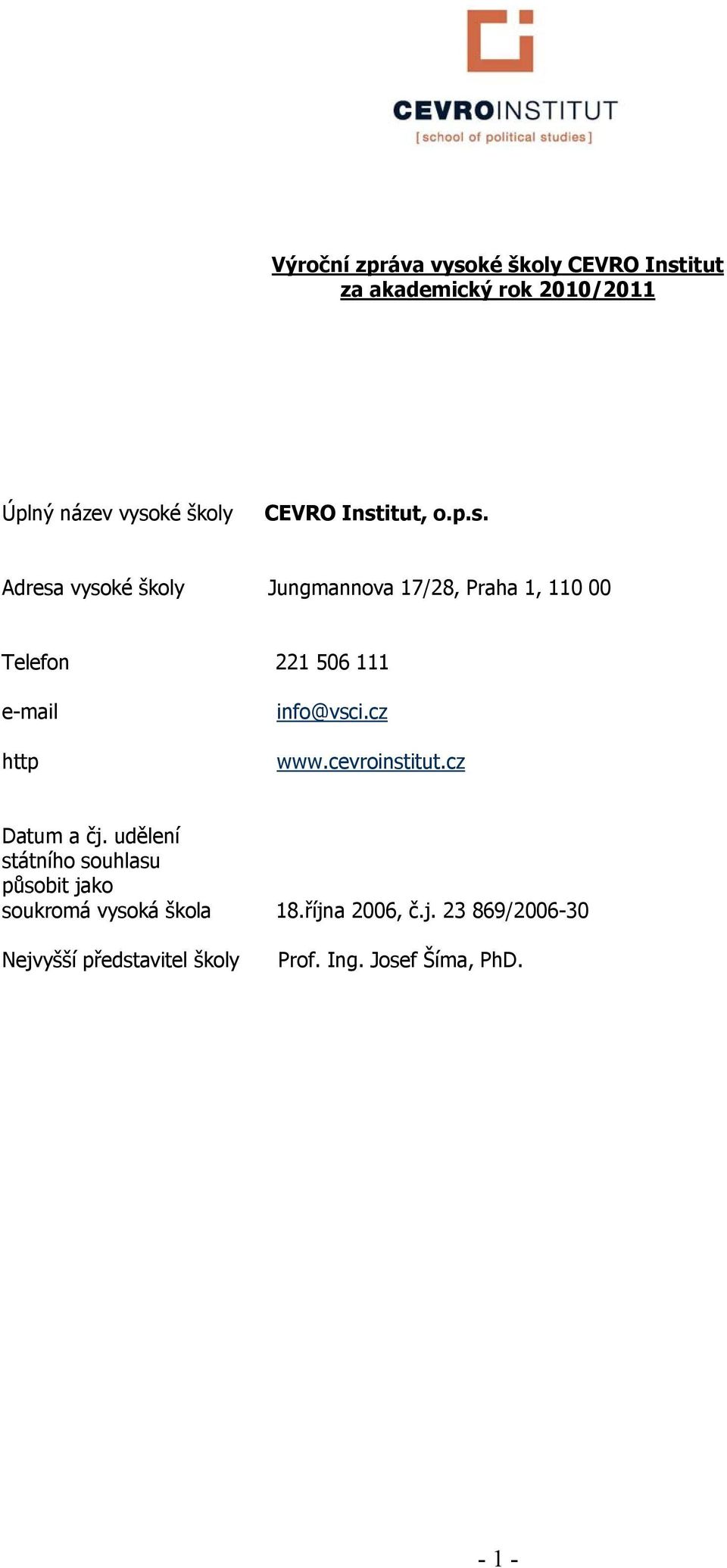 cz www.cevroinstitut.cz Datum a čj. udělení státního souhlasu působit jako soukromá vysoká škola 18.