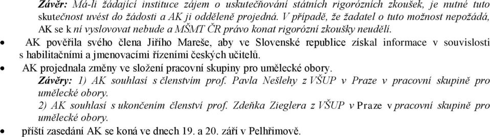 AK pověřila svého člena Jiřího Mareše, aby ve Slovenské republice získal informace v souvislosti s habilitačními a jmenovacími řízeními českých učitelů.