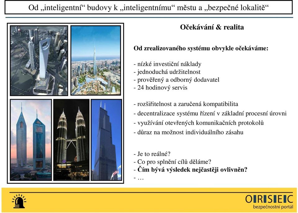 rozšiřitelnost a zaručená kompatibilita - decentralizace systému řízení v základní procesní úrovni - využívání otevřených